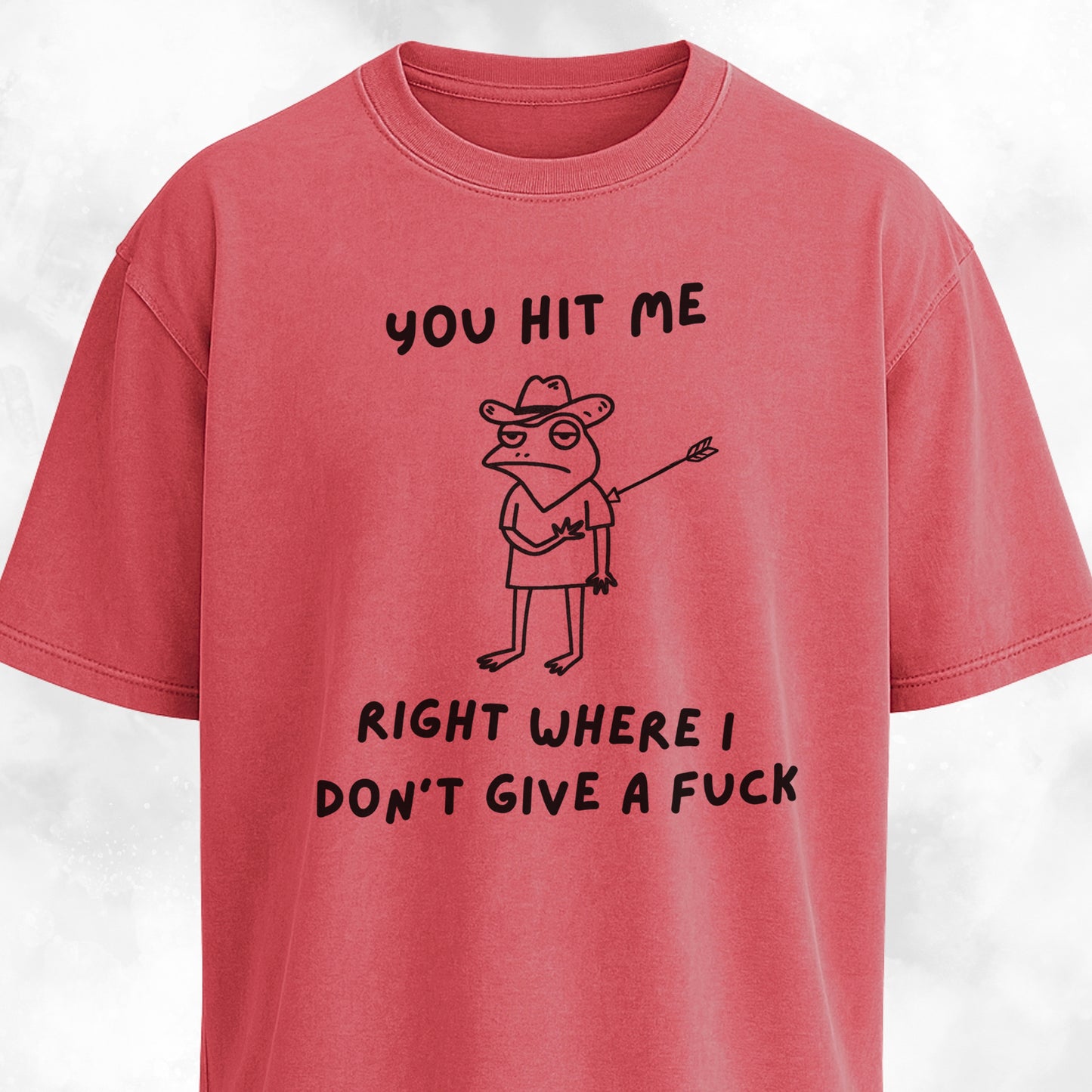 You Hit Me Right Where I Don't Give A F*ck T-Shirt