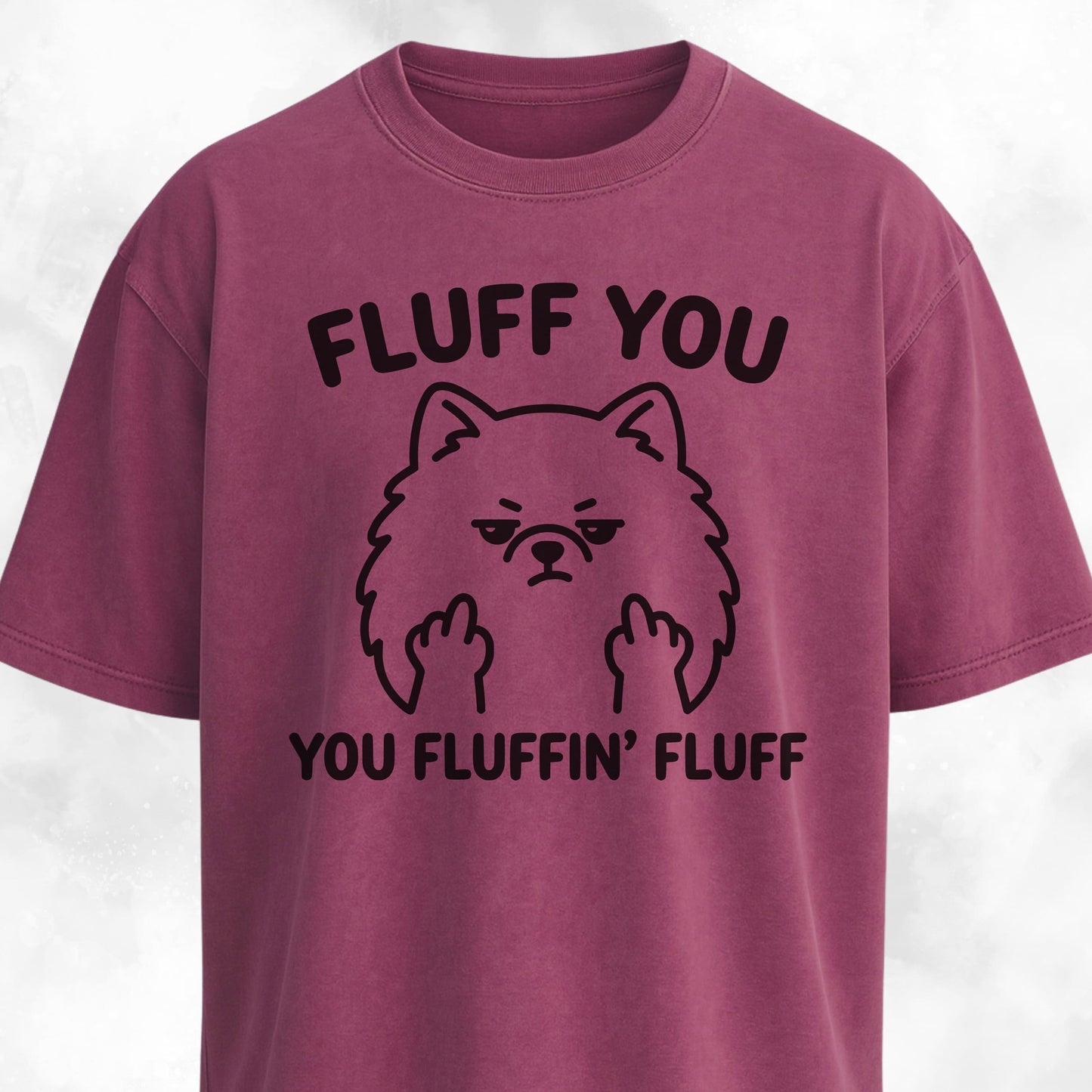 Fluff You You Fluffing Fluff Pomeranian T-Shirt