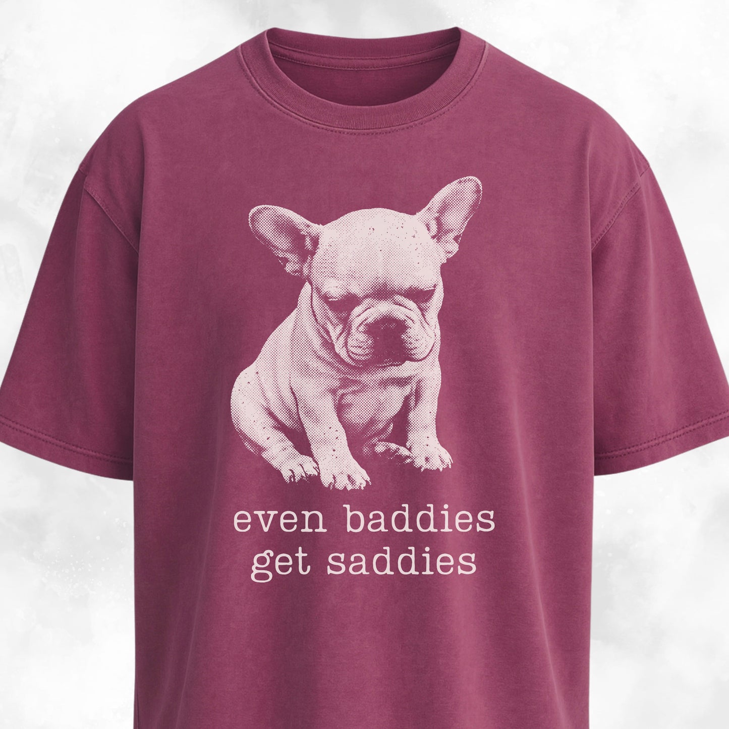 Even Baddies Get Saddies Frenchie Pup T-Shirt