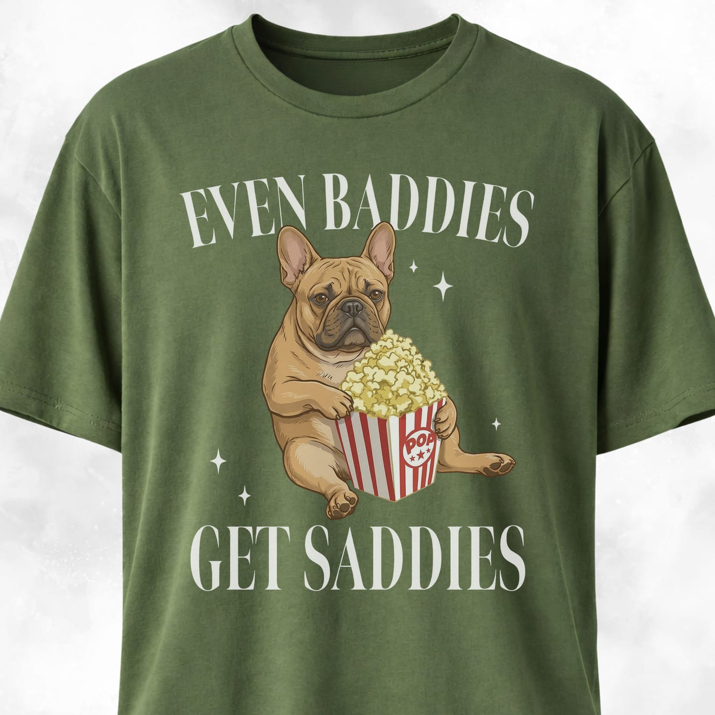 Even Baddies Get Saddies Pop Corn Frenchie T-Shirt