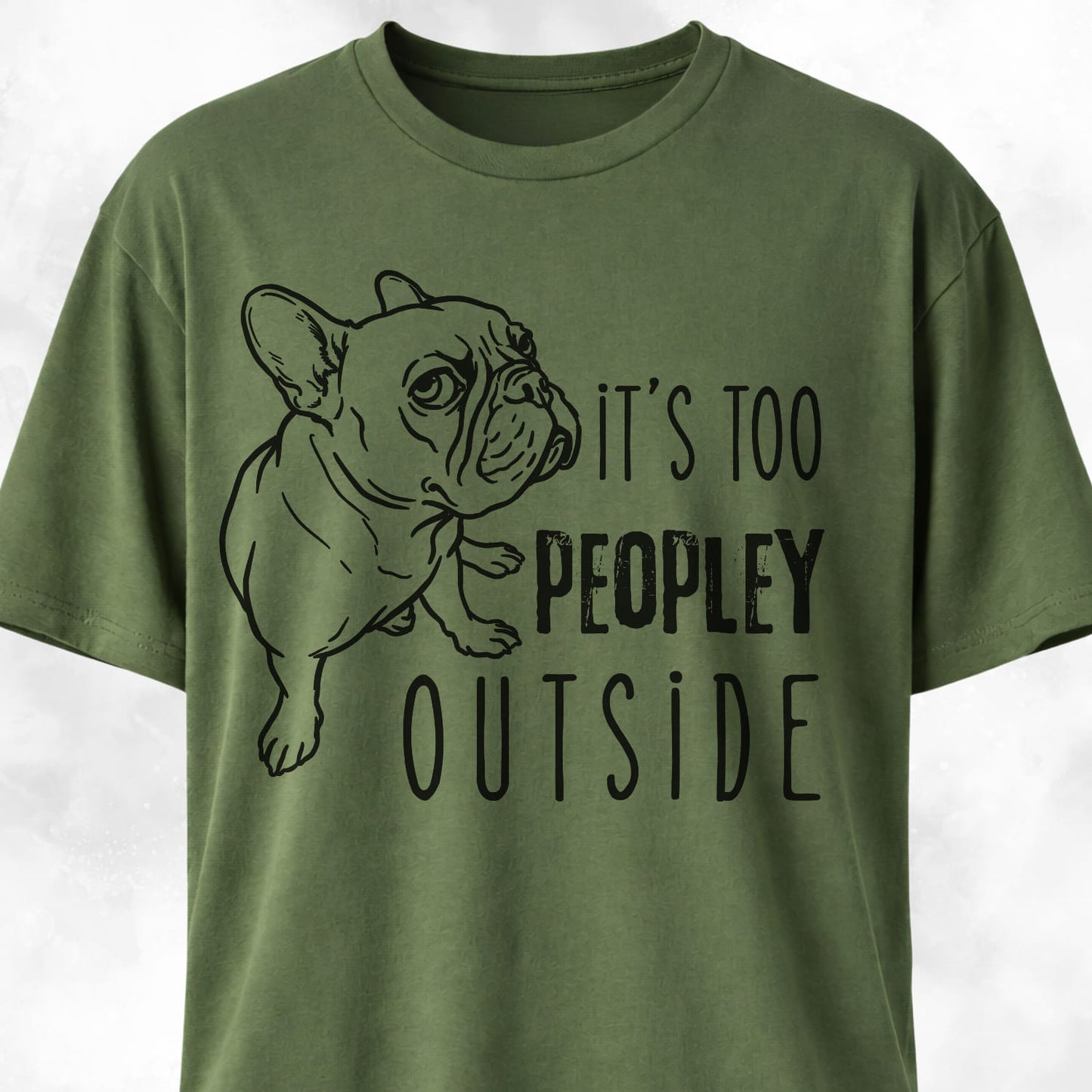 It's Too Peopley Outside French Bulldog T-Shirt