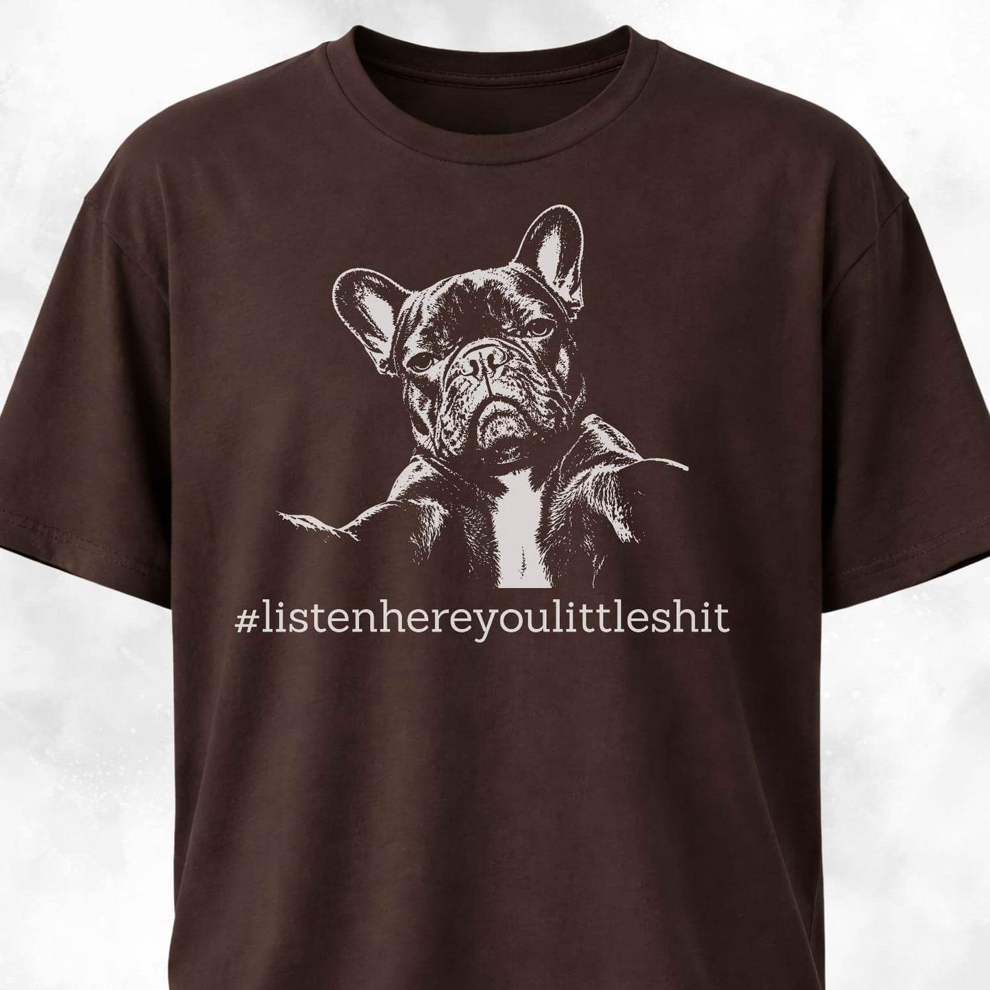 Listen Here French Bulldog T-Shirt