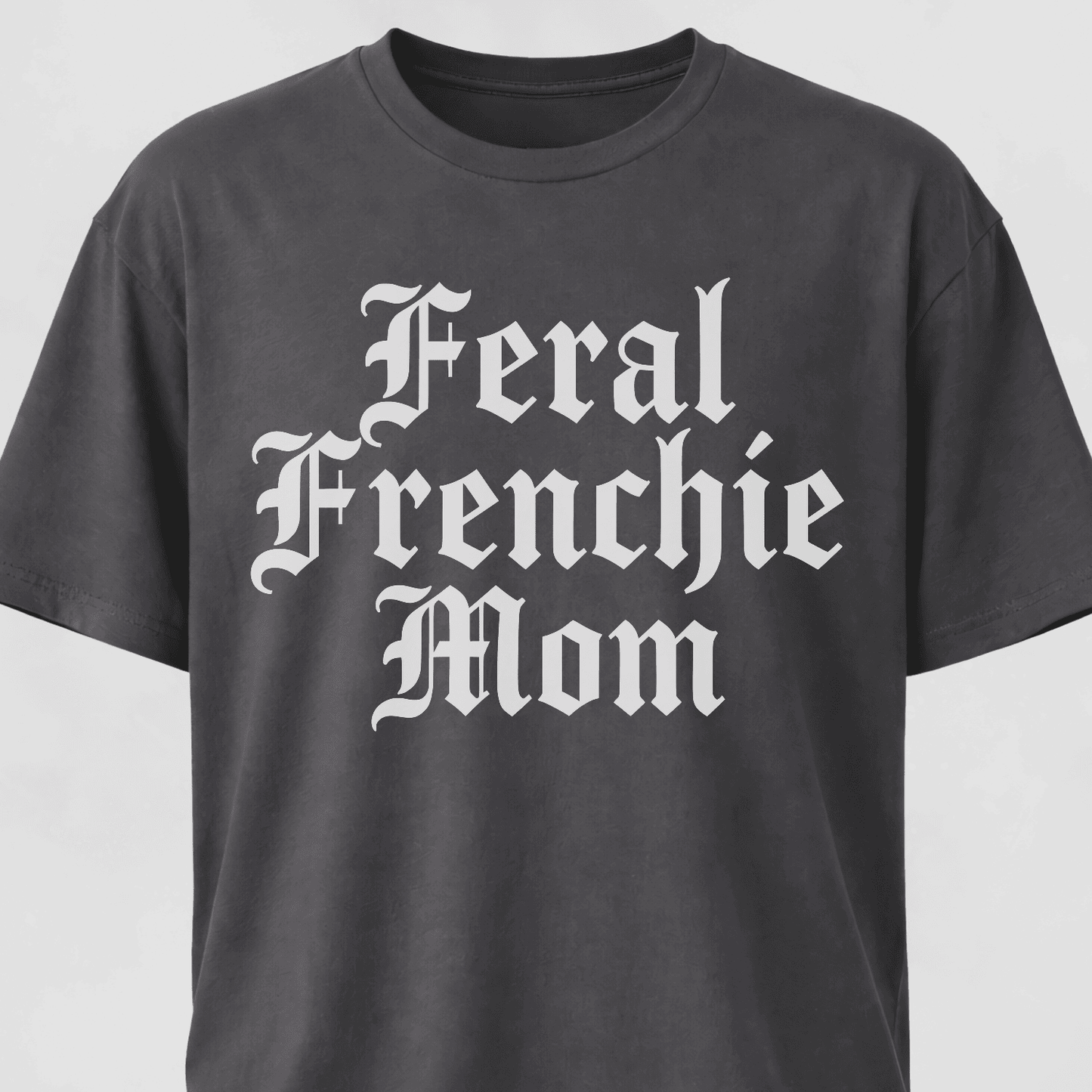 Feral Frenchie Mom T-Shirt