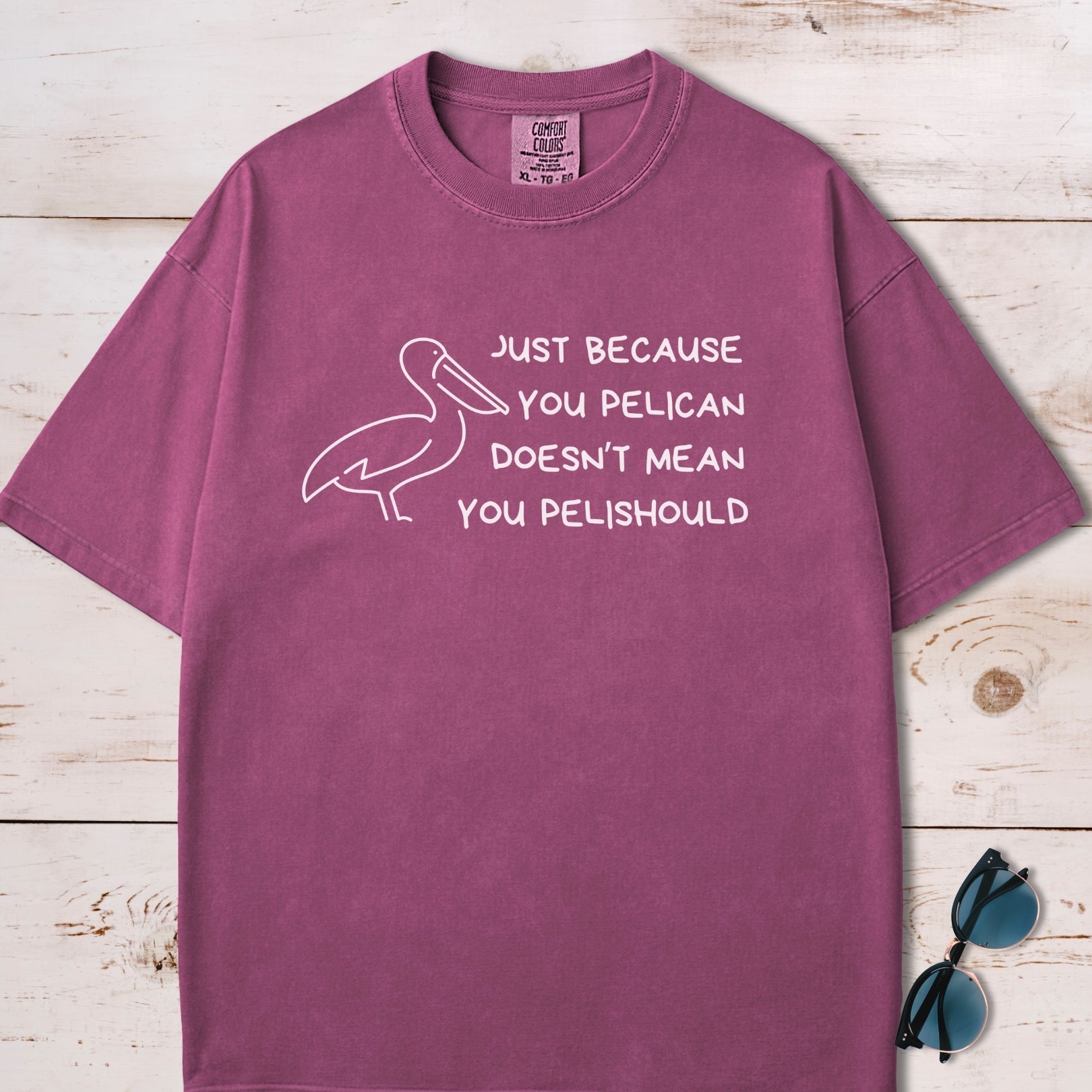 Just Because You Pelican Funny Pun T-Shirt