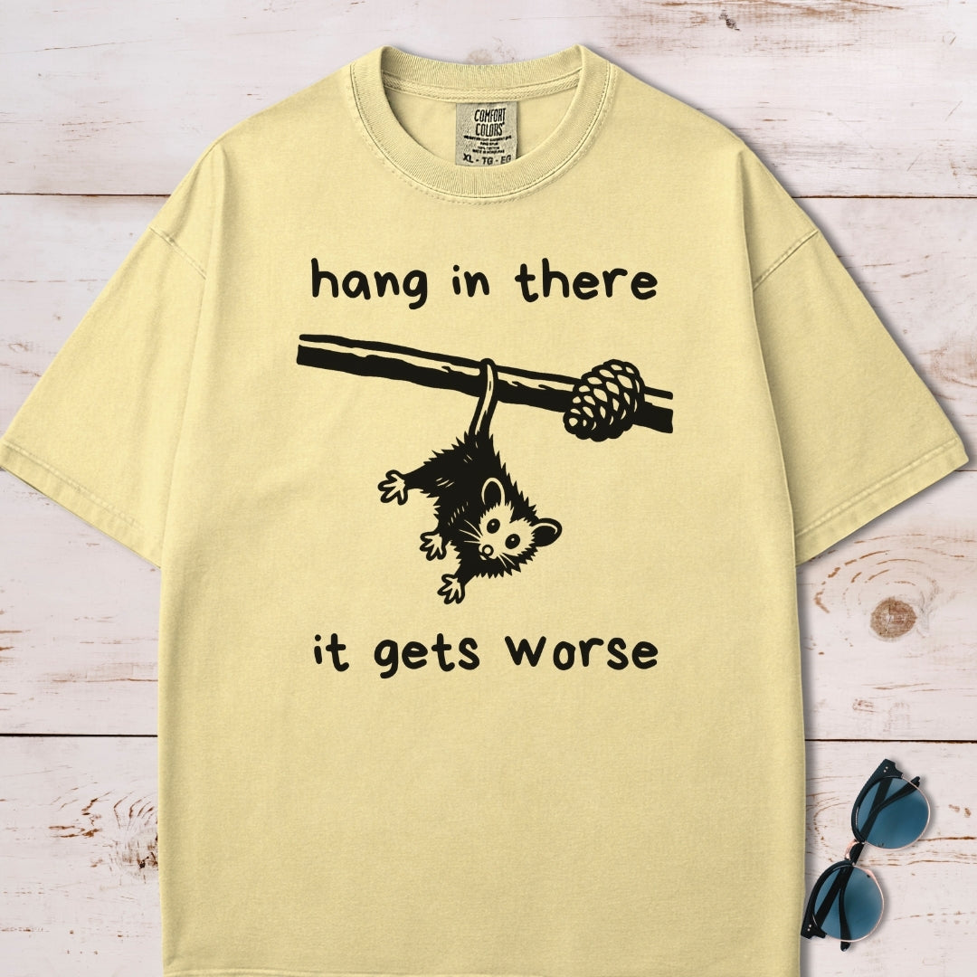 Hang In There It Gets Worse T-Shirt