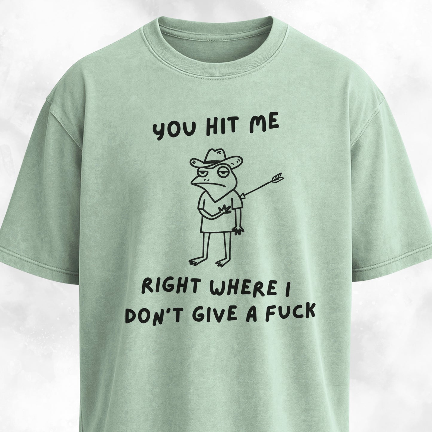 You Hit Me Right Where I Don't Give A F*ck T-Shirt