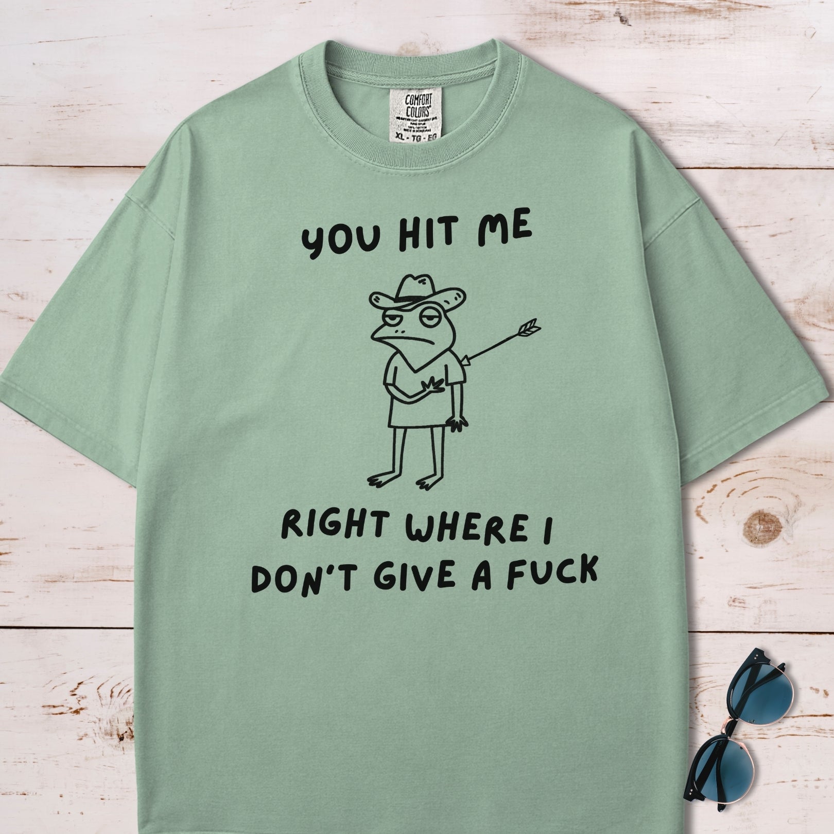 You Hit Me Right Where I Don't Give A F*ck T-Shirt