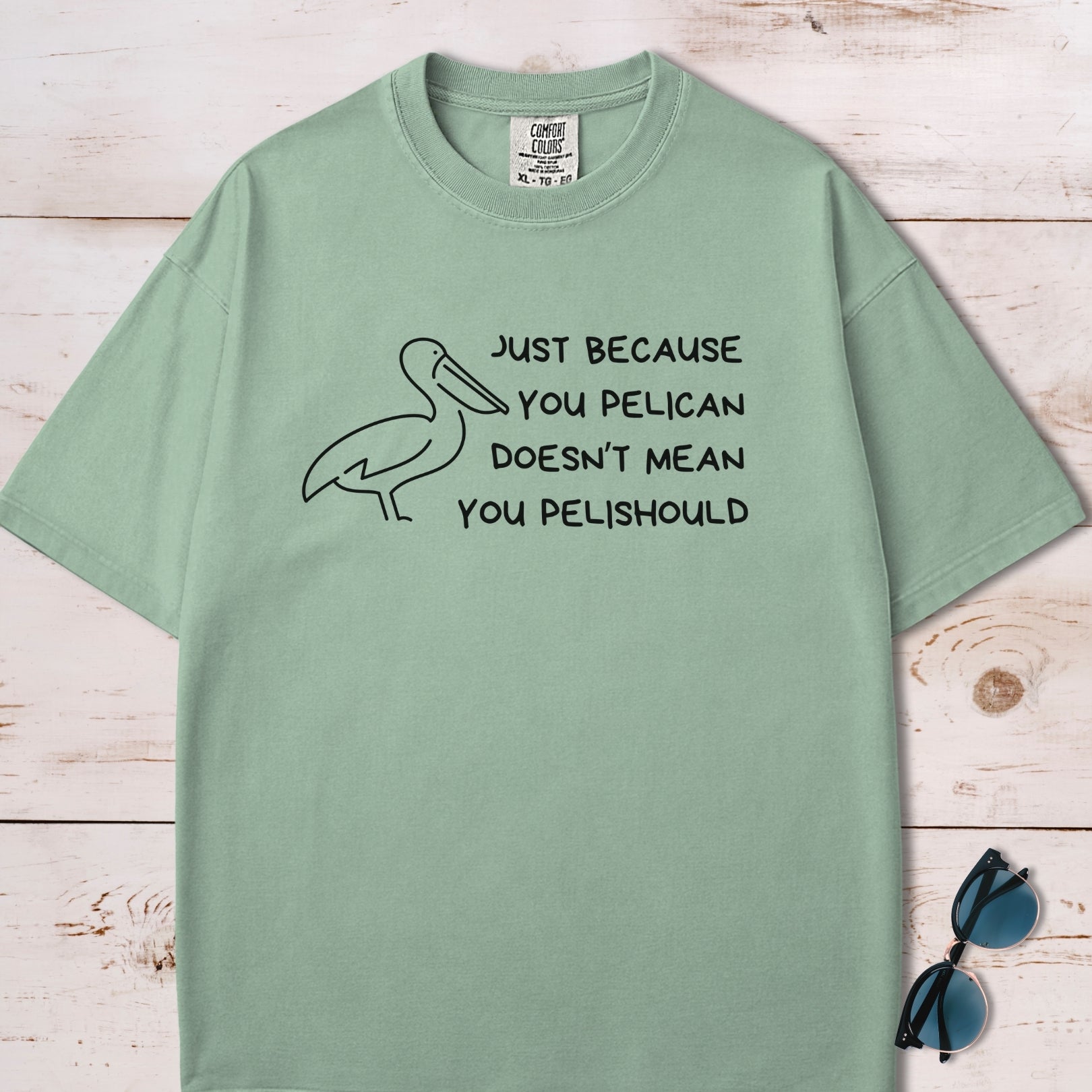 Just Because You Pelican Funny Pun T-Shirt