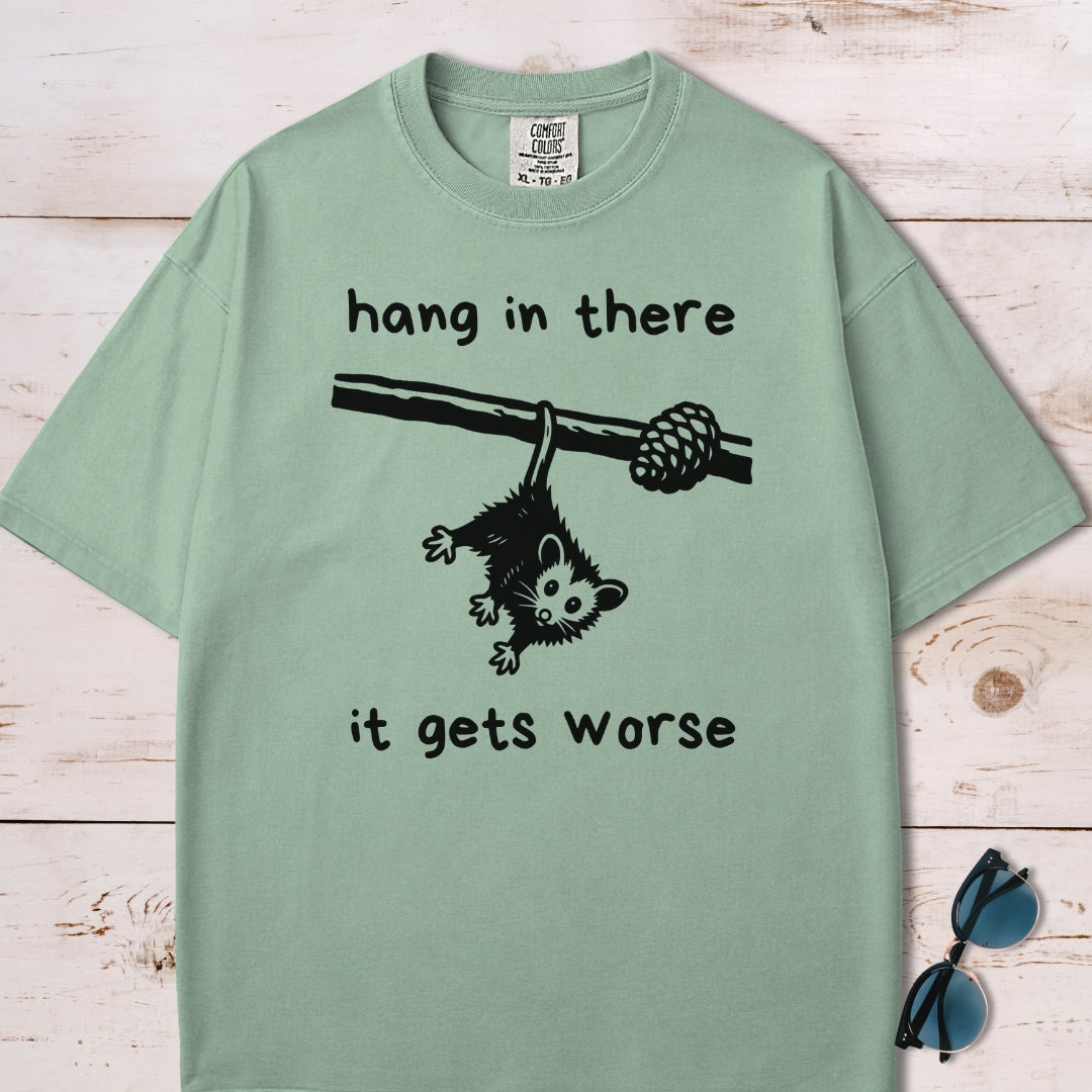 Hang In There It Gets Worse T-Shirt