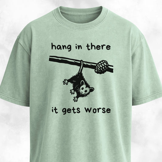Hang In There It Gets Worse T-Shirt
