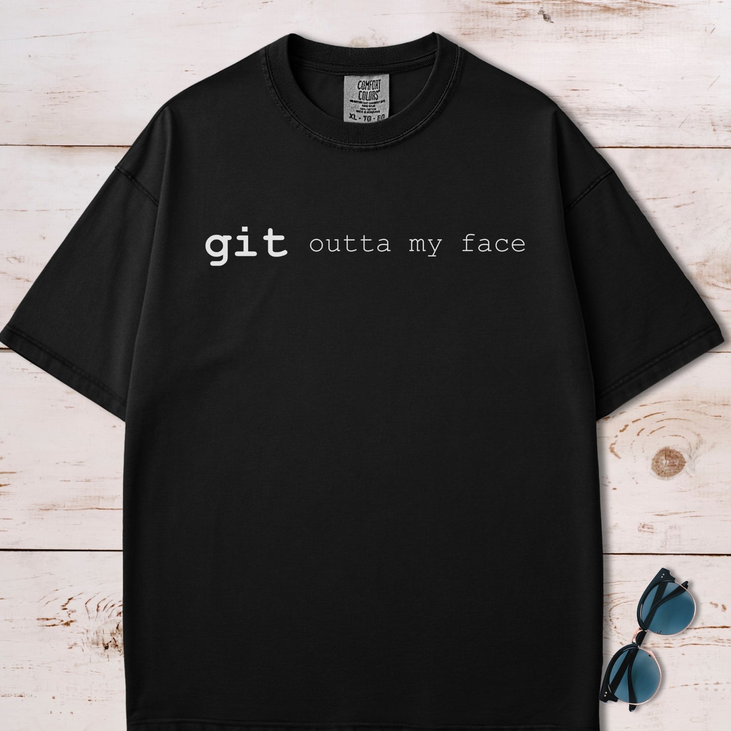 Git Outta My Face T-Shirt