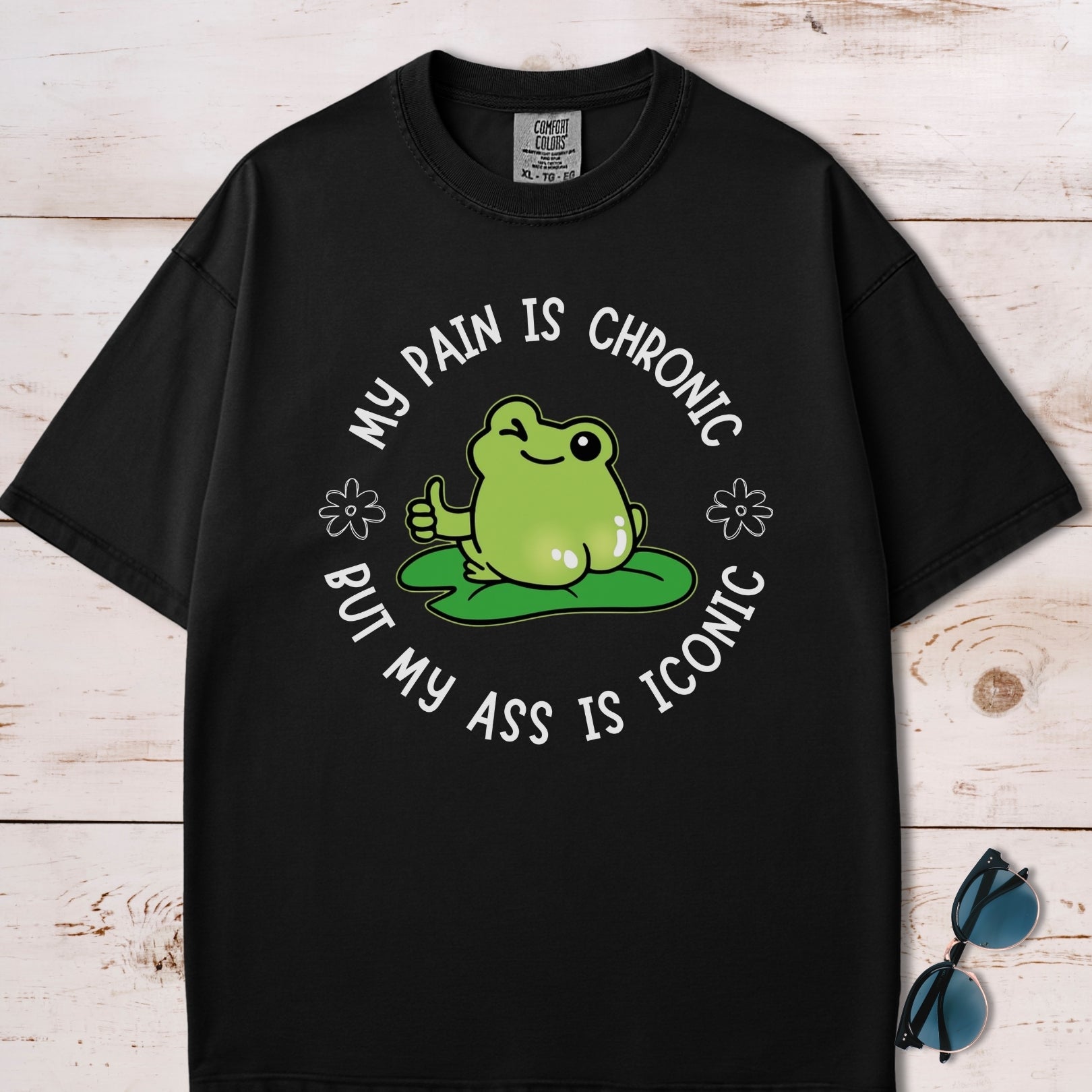 My Pain Is Chronic But My Ass Is Iconic T-Shirt