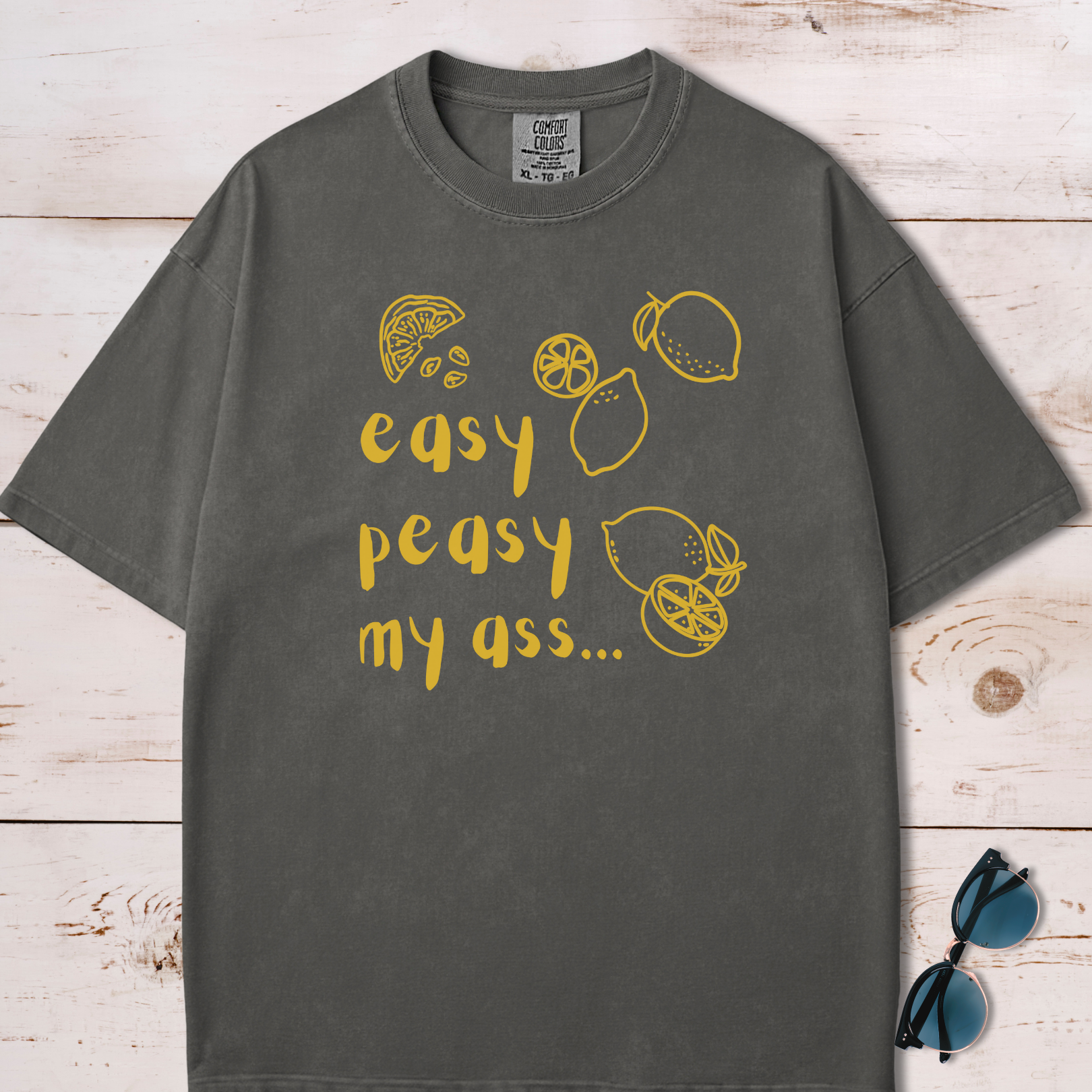 Easy Peasy My Ass T-Shirt