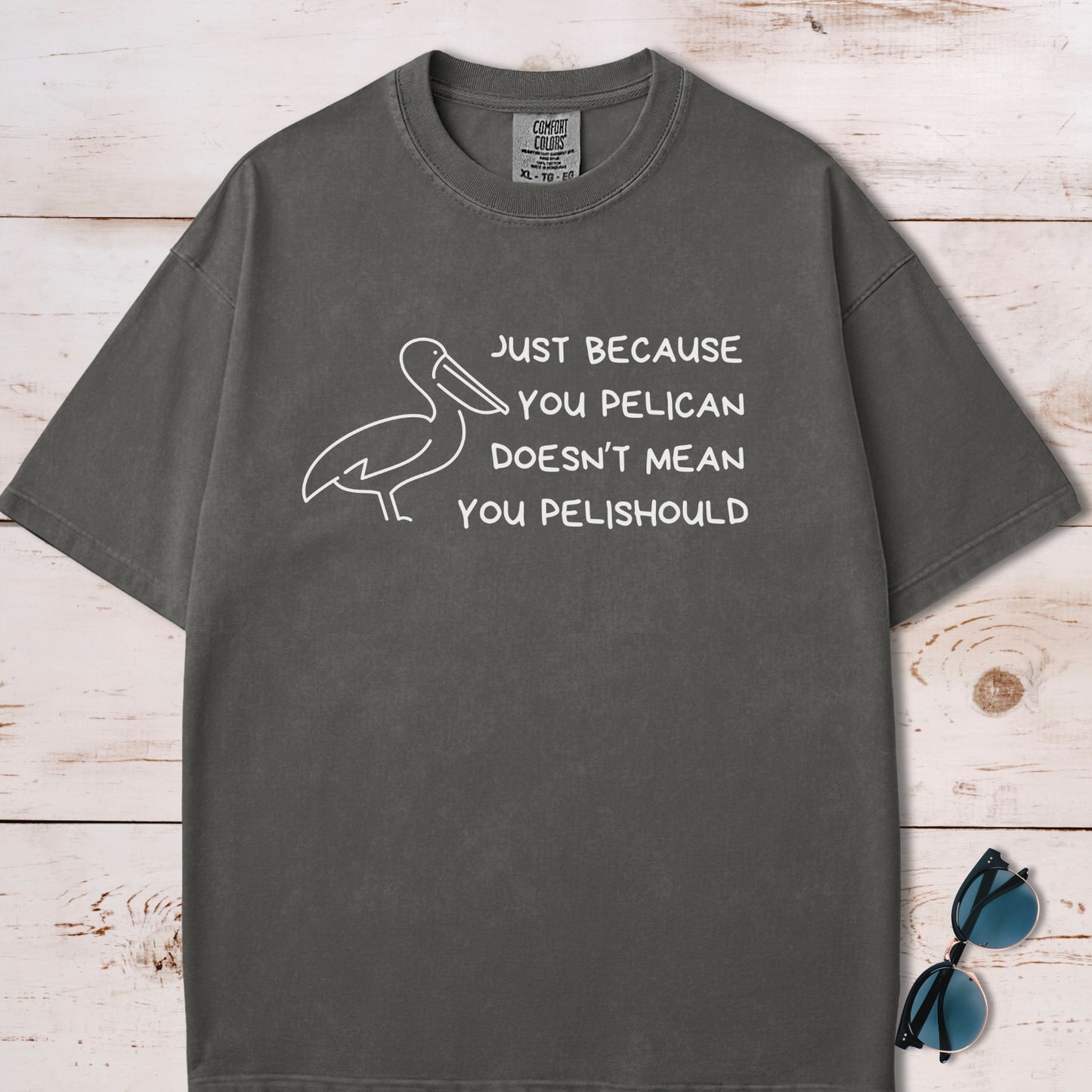 Just Because You Pelican Funny Pun T-Shirt
