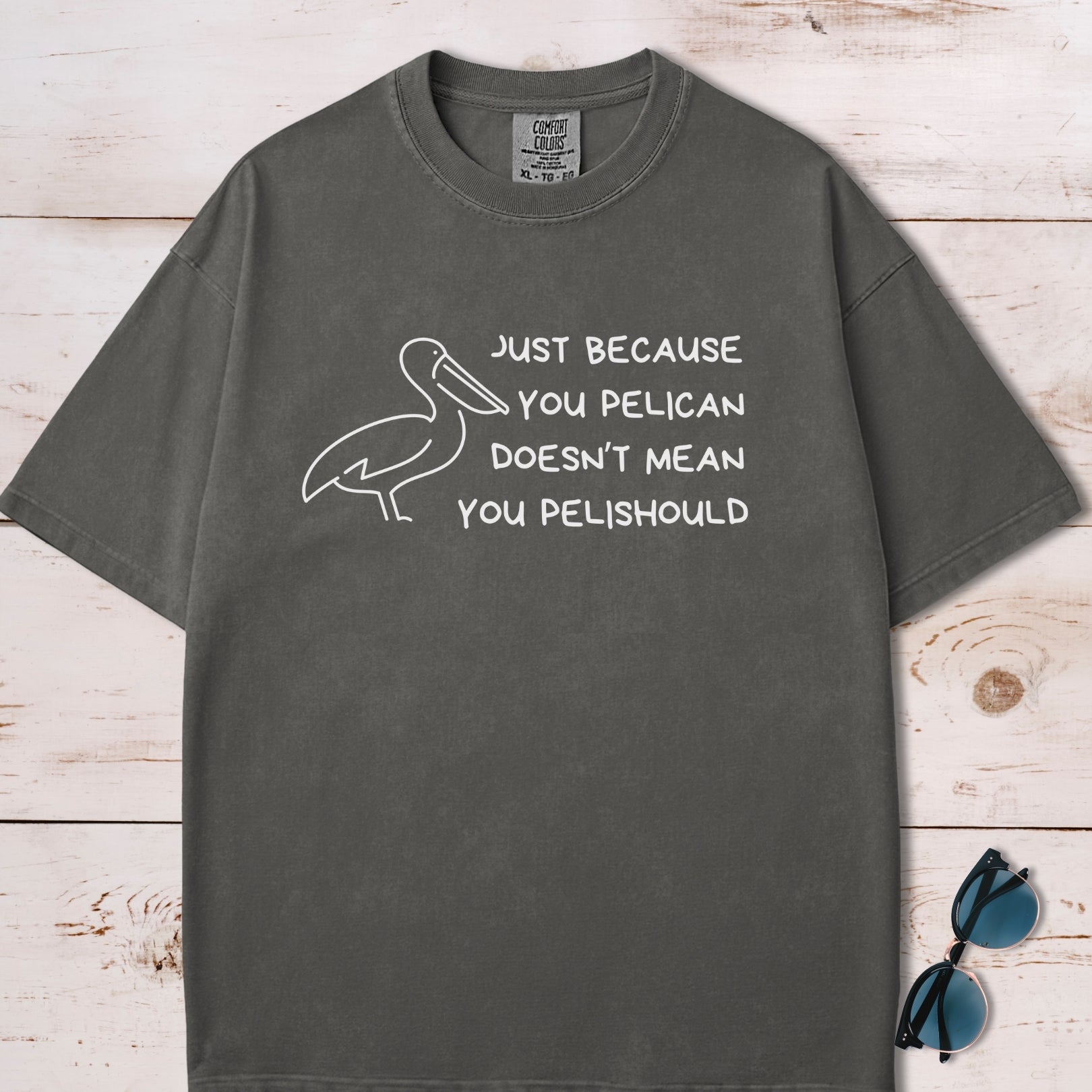 Just Because You Pelican Funny Pun T-Shirt
