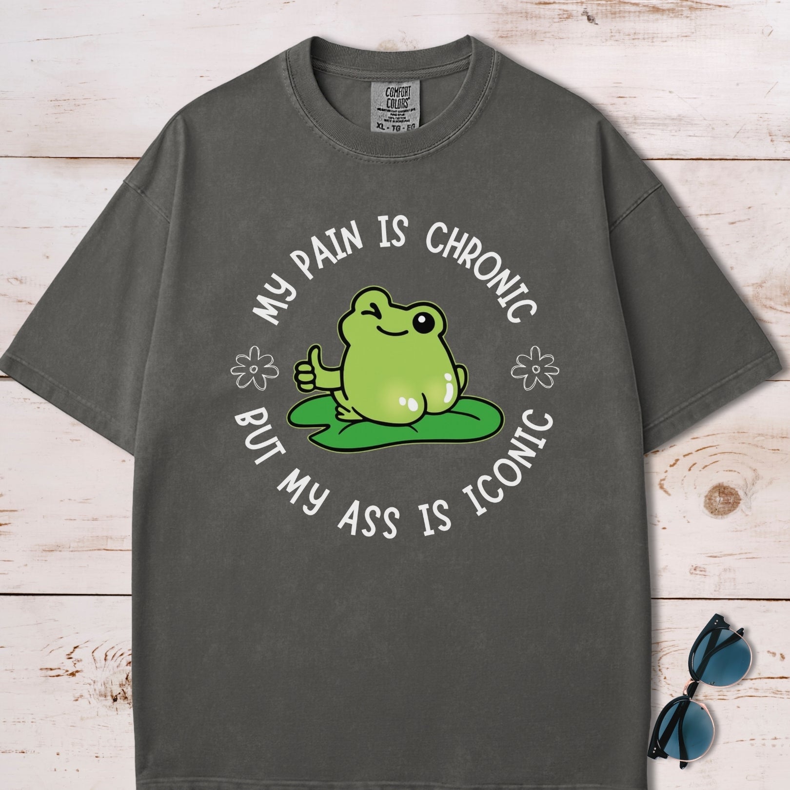 My Pain Is Chronic But My Ass Is Iconic T-Shirt