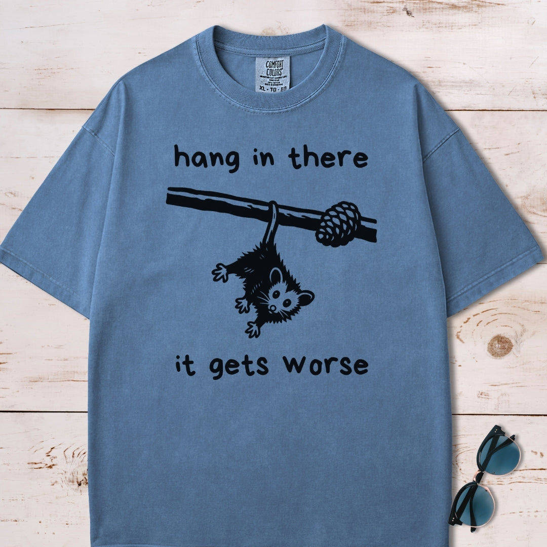 Hang In There It Gets Worse T-Shirt