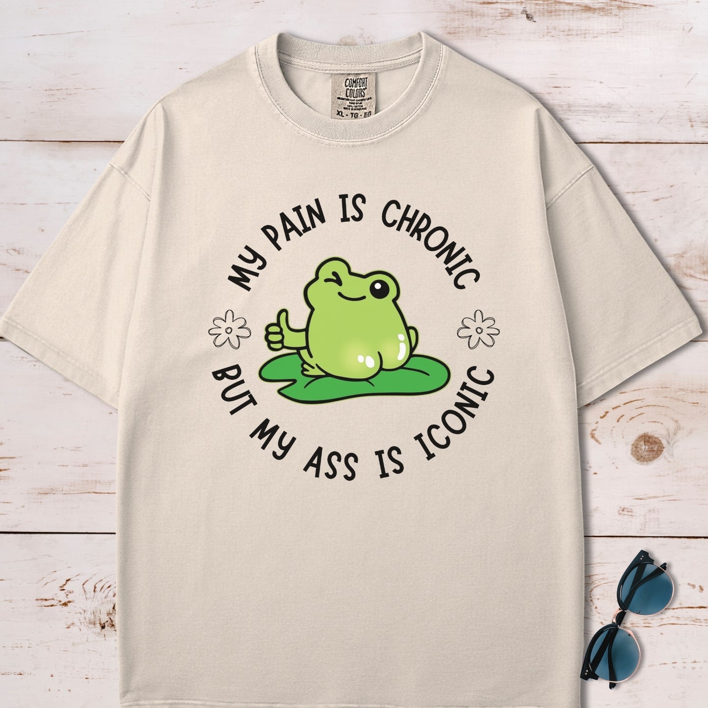 My Pain Is Chronic But My Ass Is Iconic T-Shirt