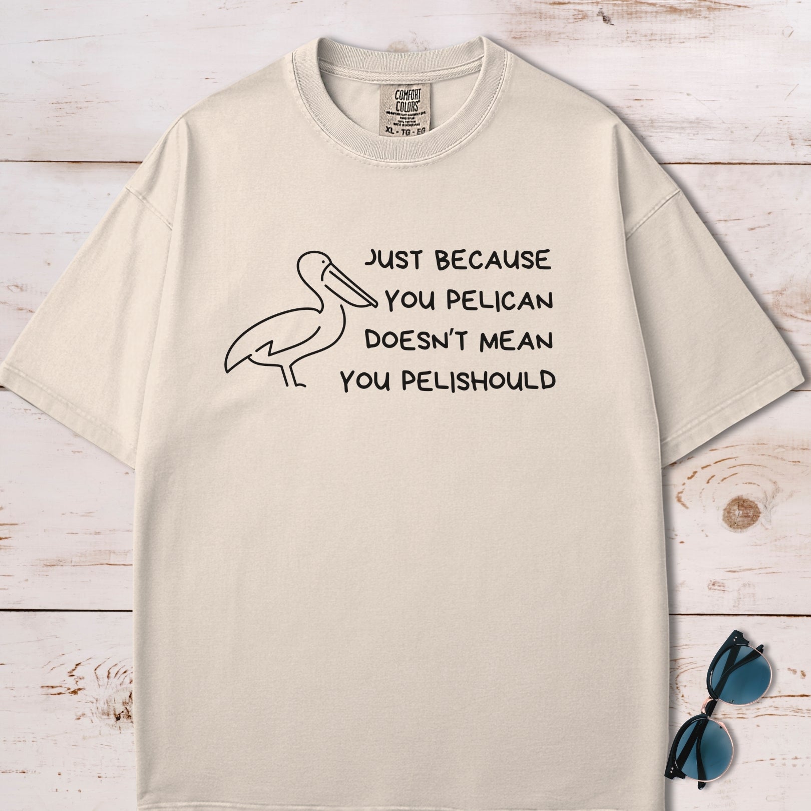 Just Because You Pelican Funny Pun T-Shirt
