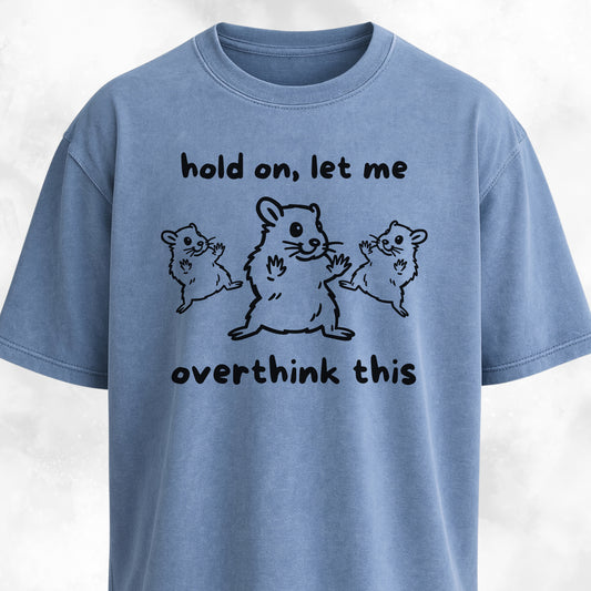 Hold On Let Me Overthink This T-Shirt
