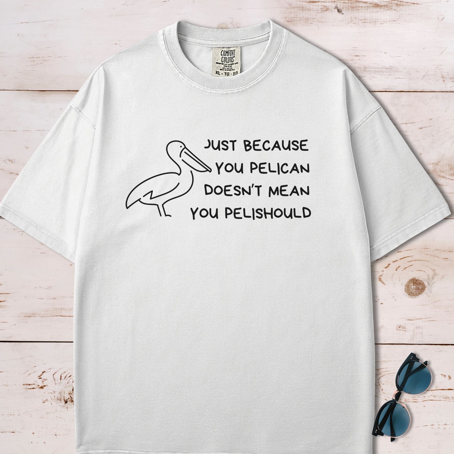 Just Because You Pelican Funny Pun T-Shirt