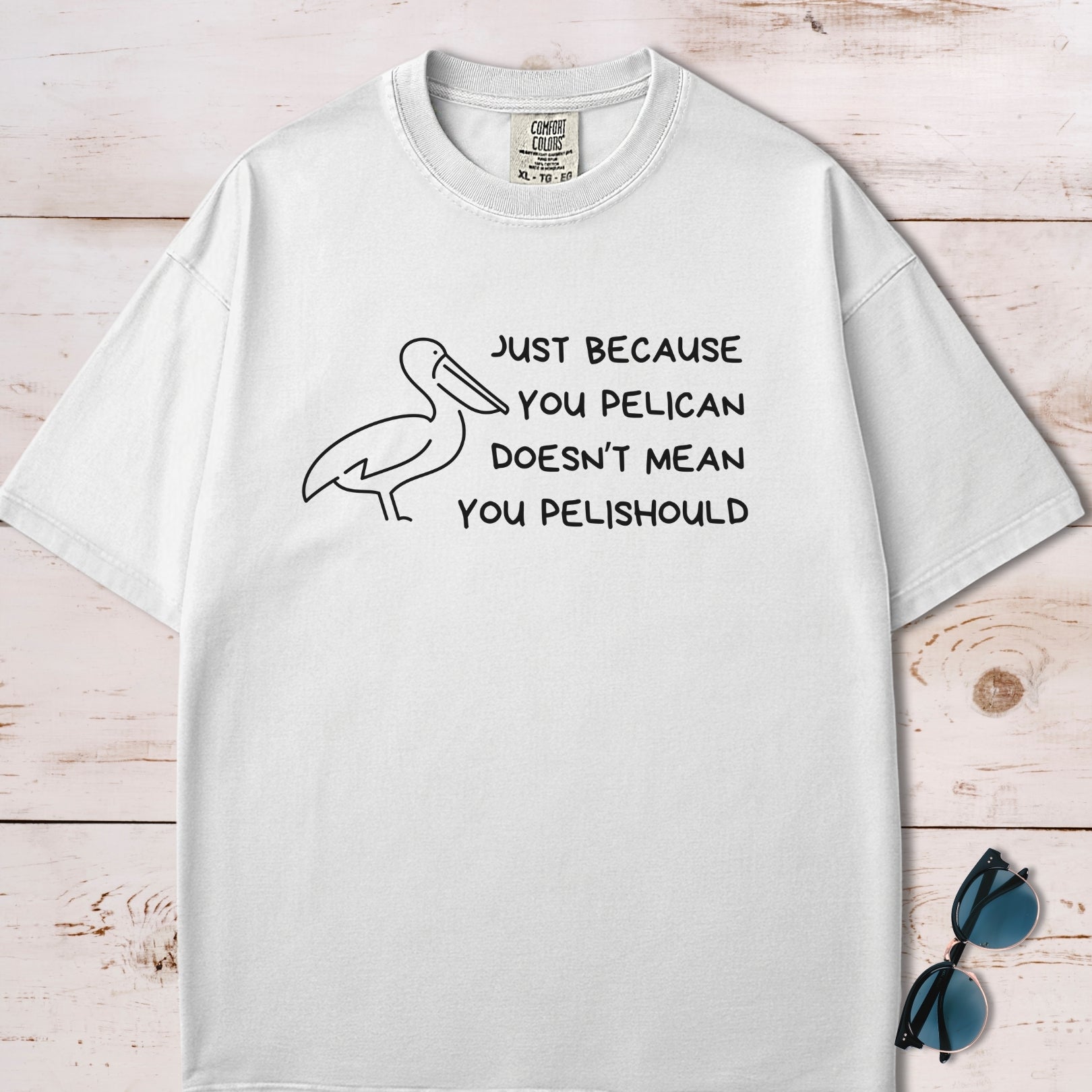 Just Because You Pelican Funny Pun T-Shirt