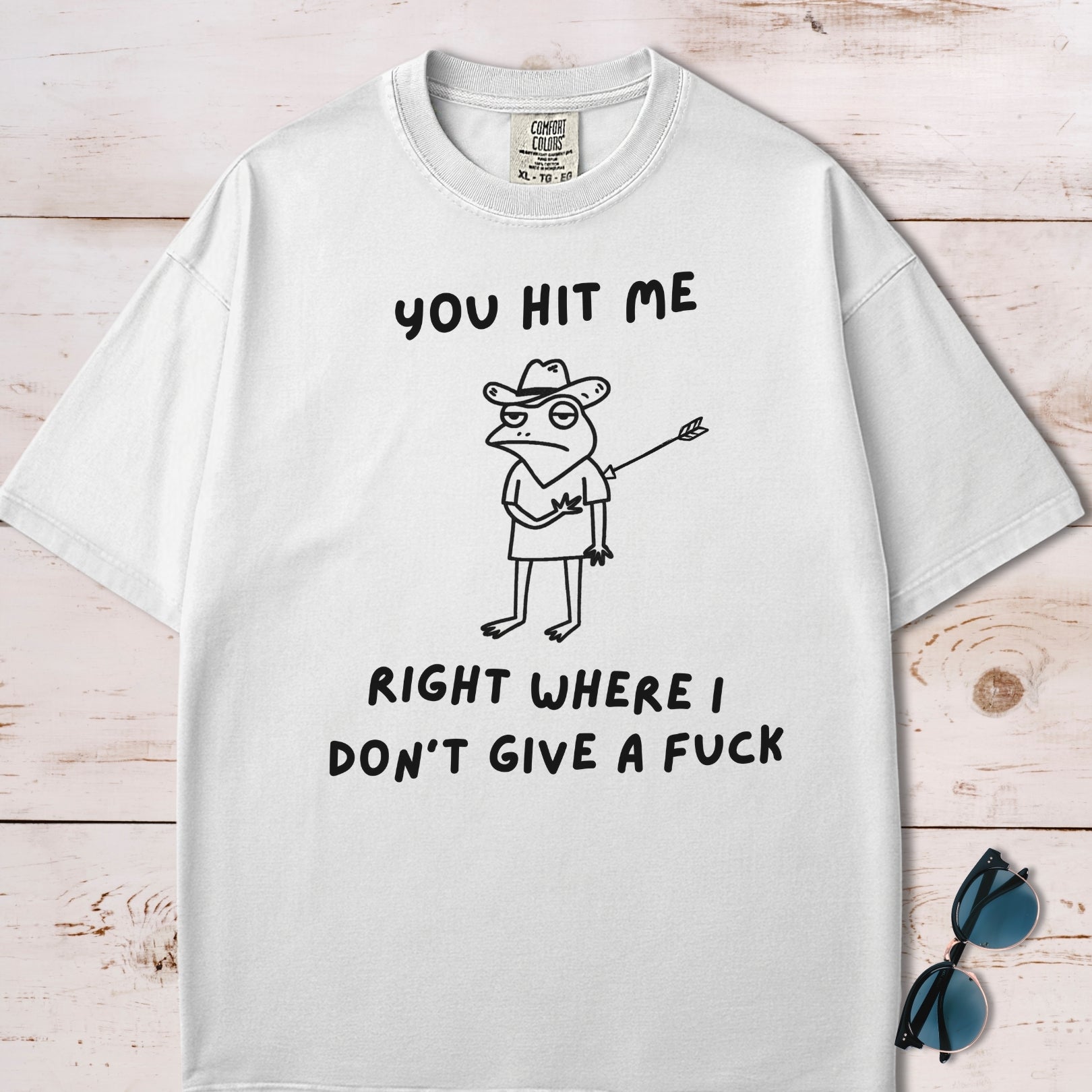 You Hit Me Right Where I Don't Give A F*ck T-Shirt