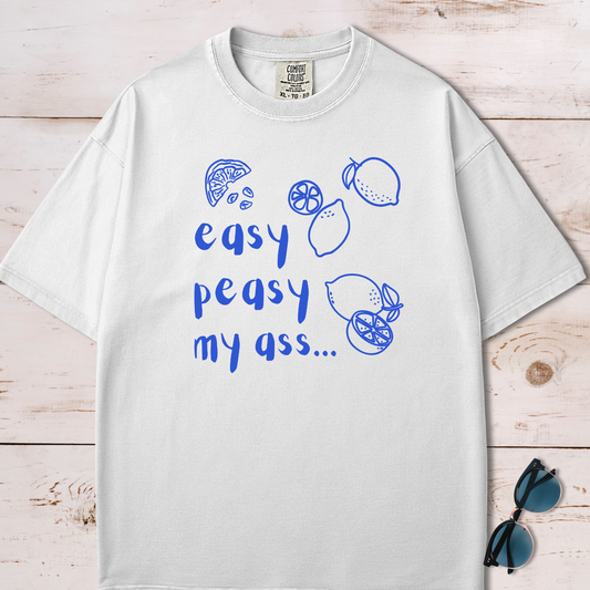 Easy Peasy My Ass T-Shirt