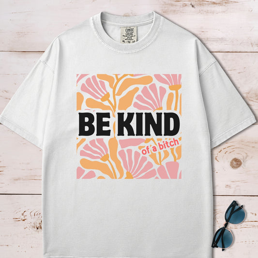 Be Kind (Of A Bitch) T-Shirt
