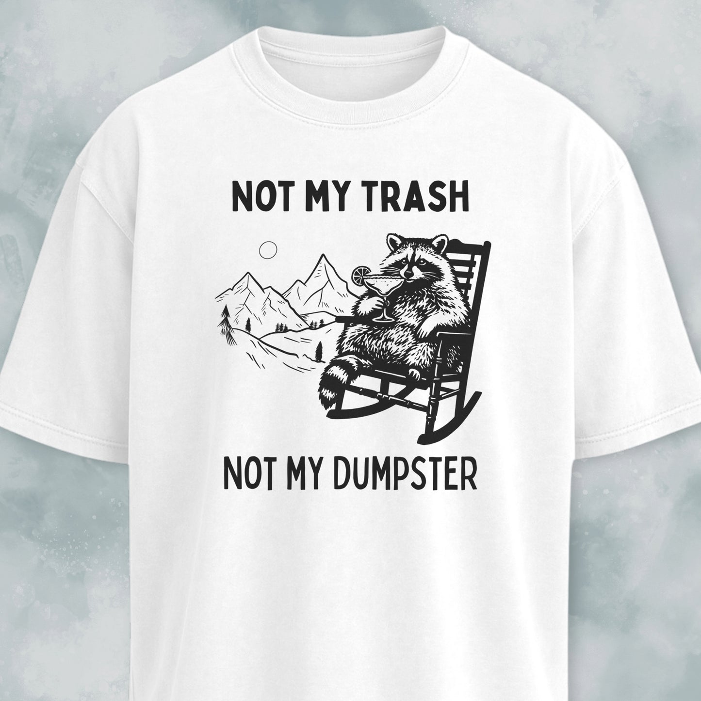 Not My Trash Not My Dumpster T-Shirt