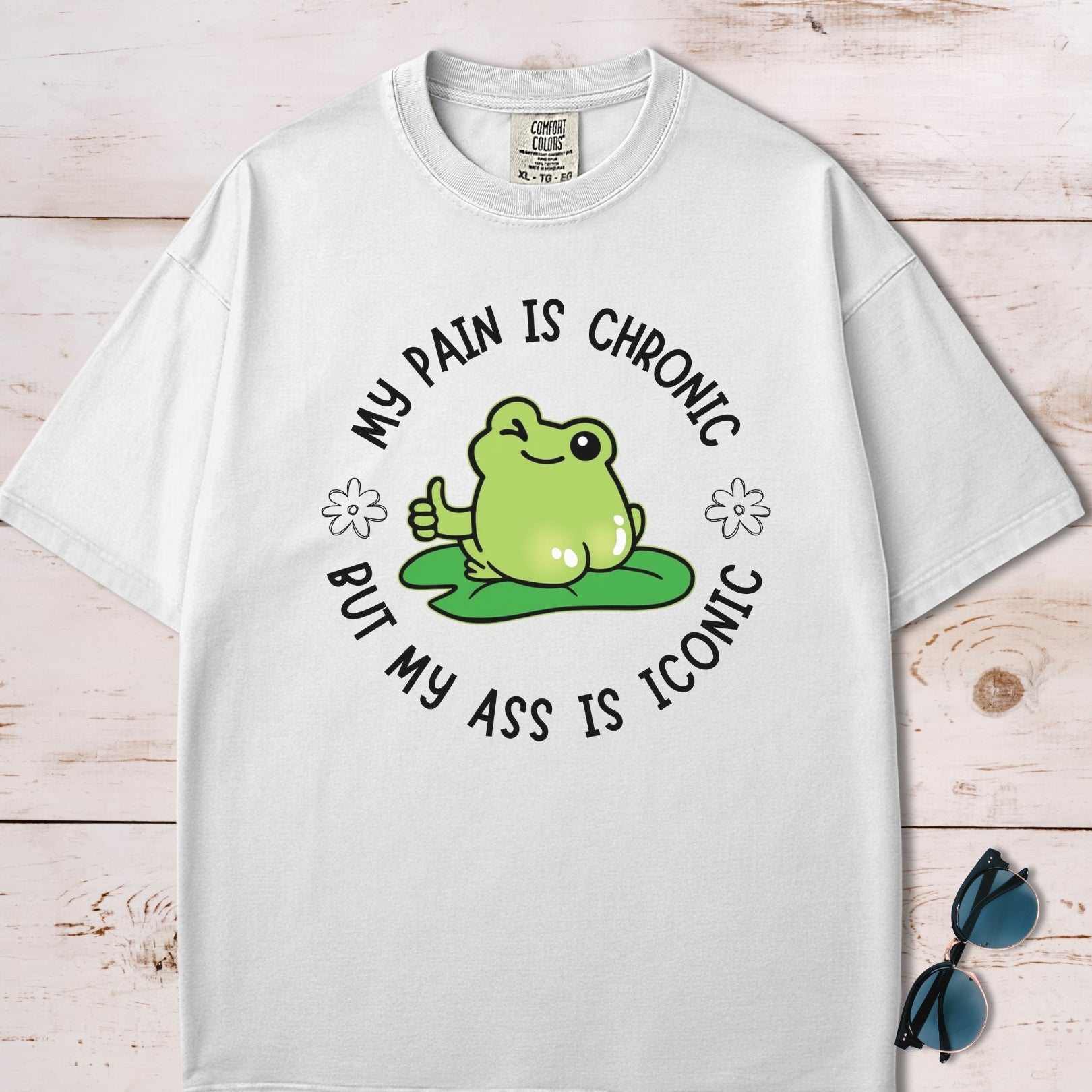 My Pain Is Chronic But My Ass Is Iconic T-Shirt