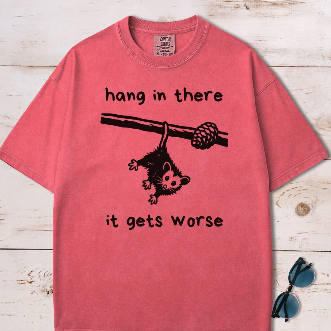 Hang In There It Gets Worse T-Shirt