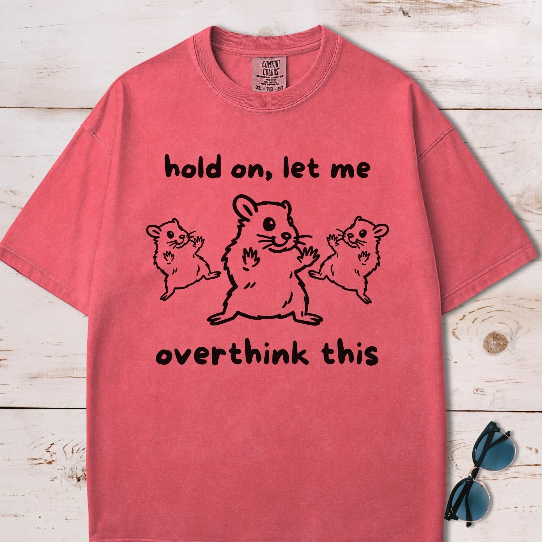 Hold On Let Me Overthink This T-Shirt