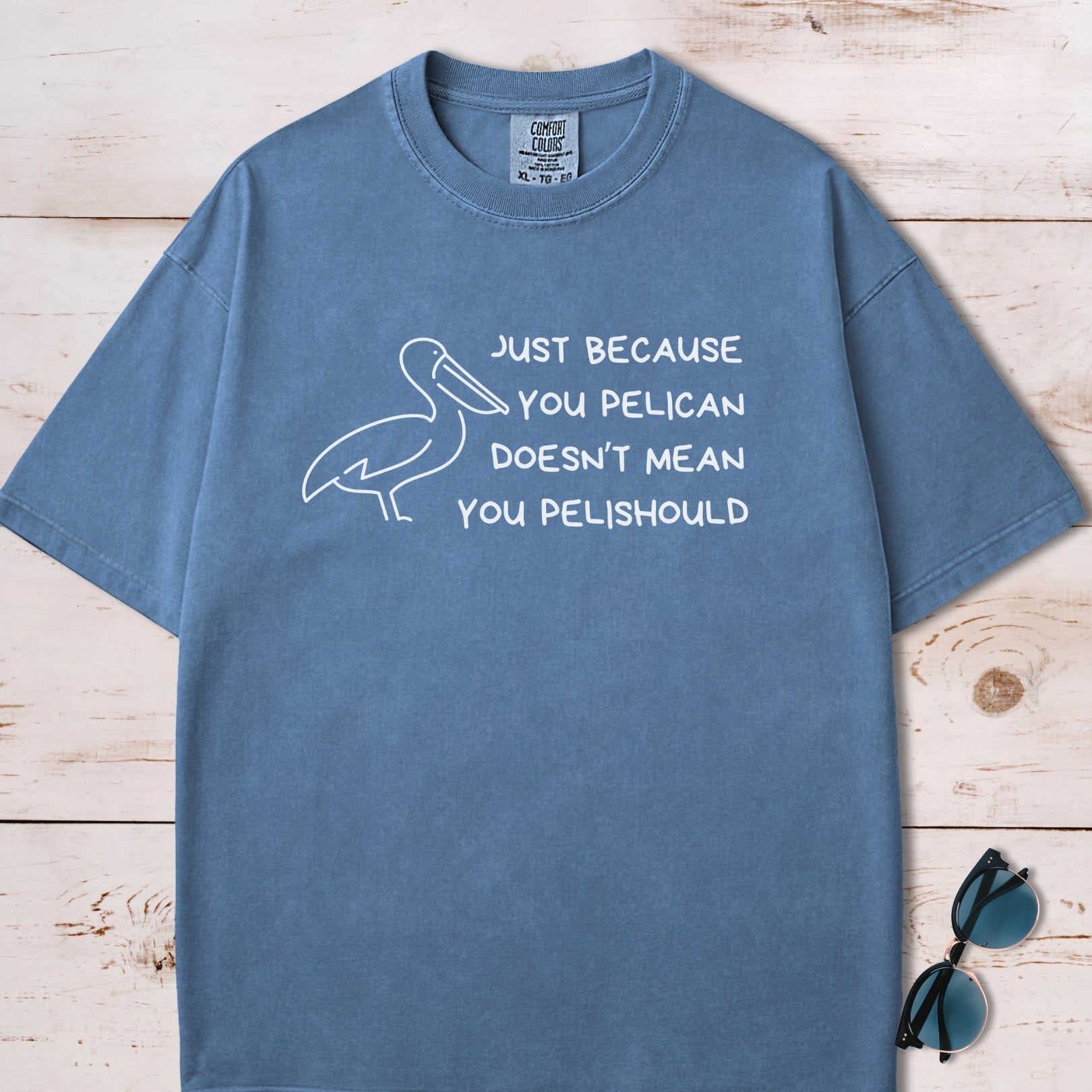 Just Because You Pelican Funny Pun T-Shirt