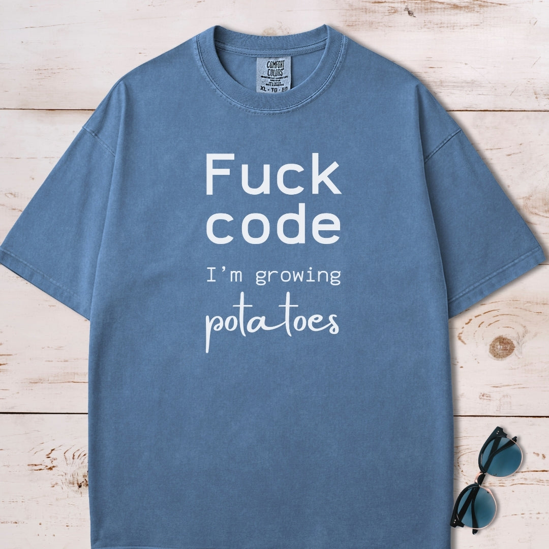 Fuck Code, I'm Growing Potatoes T-Shirt
