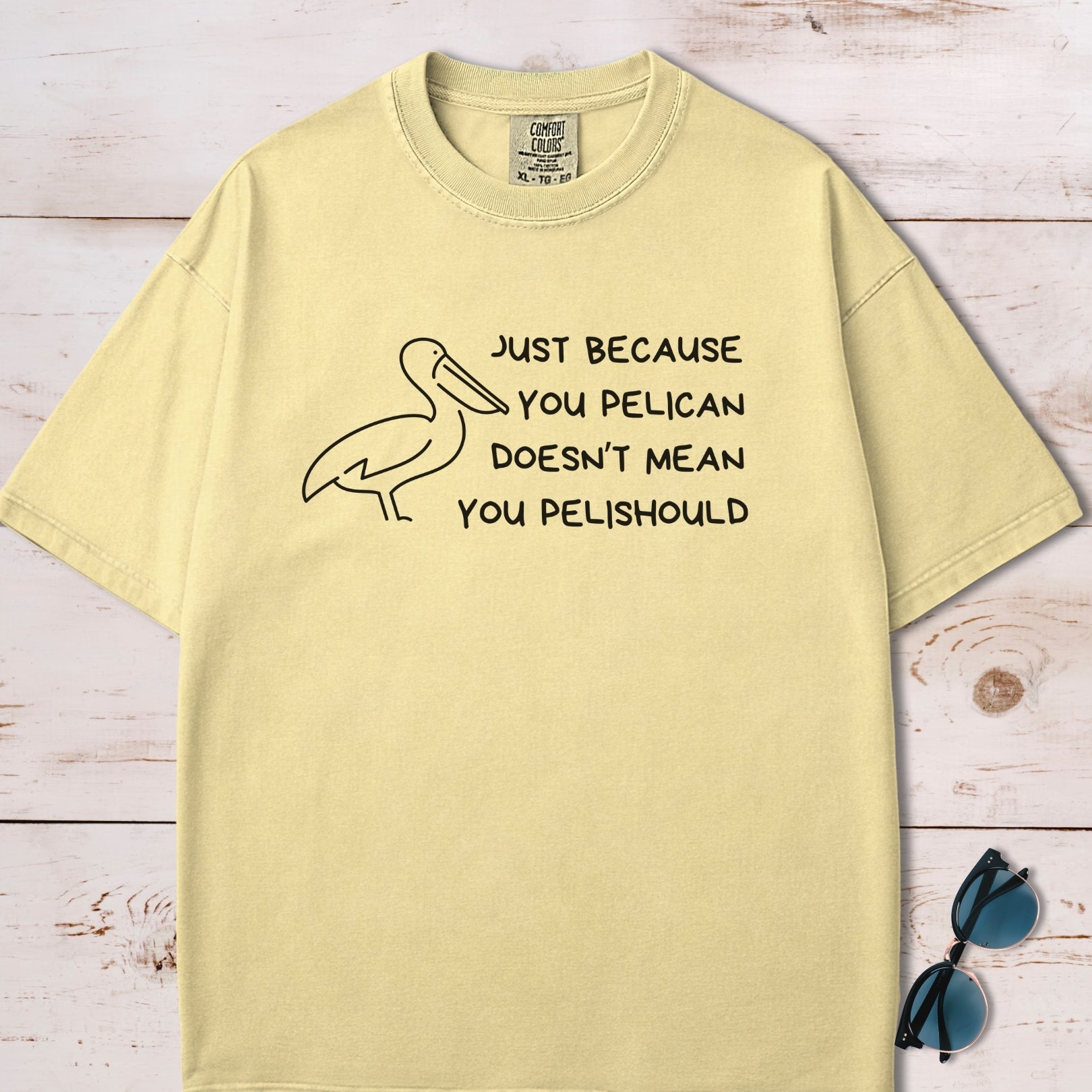 Just Because You Pelican Funny Pun T-Shirt
