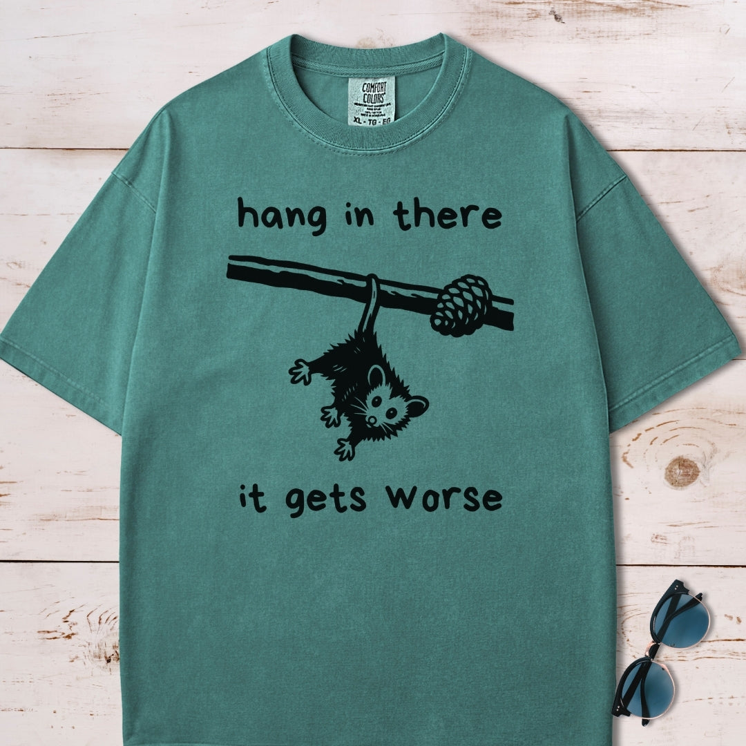 Hang In There It Gets Worse T-Shirt