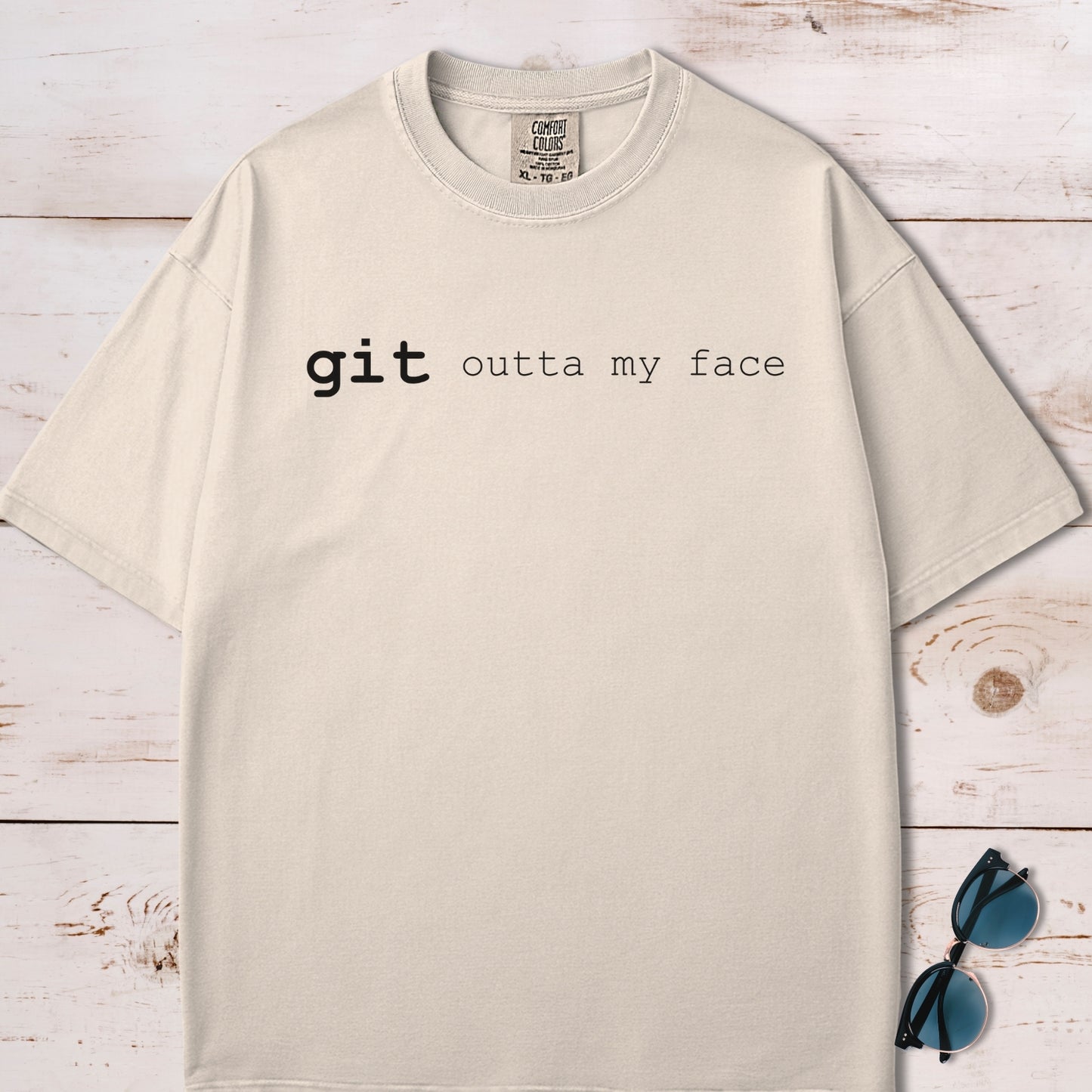 Git Outta My Face T-Shirt