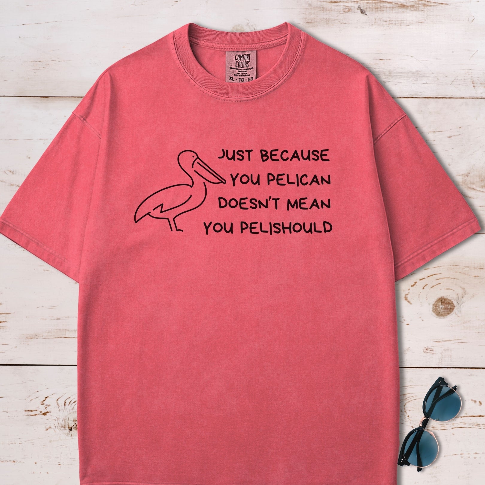 Just Because You Pelican Funny Pun T-Shirt
