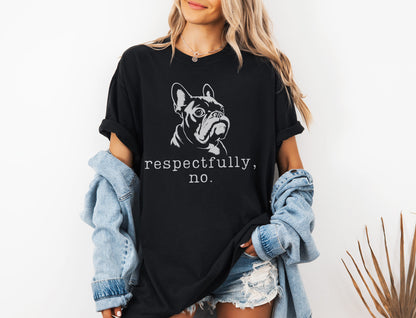 Respectfully, No Frenchie T-Shirt