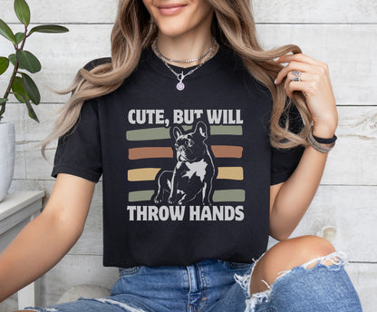 Cute But Will Throw Hands Frenchie T-Shirt