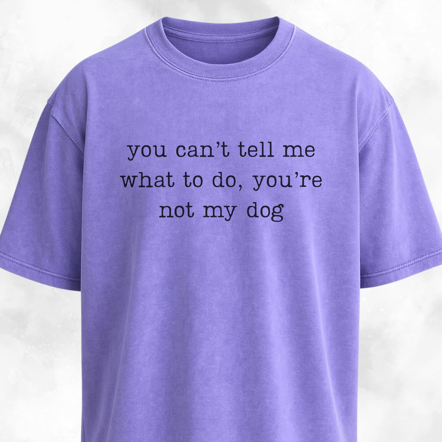 You're Not My Dog T-Shirt