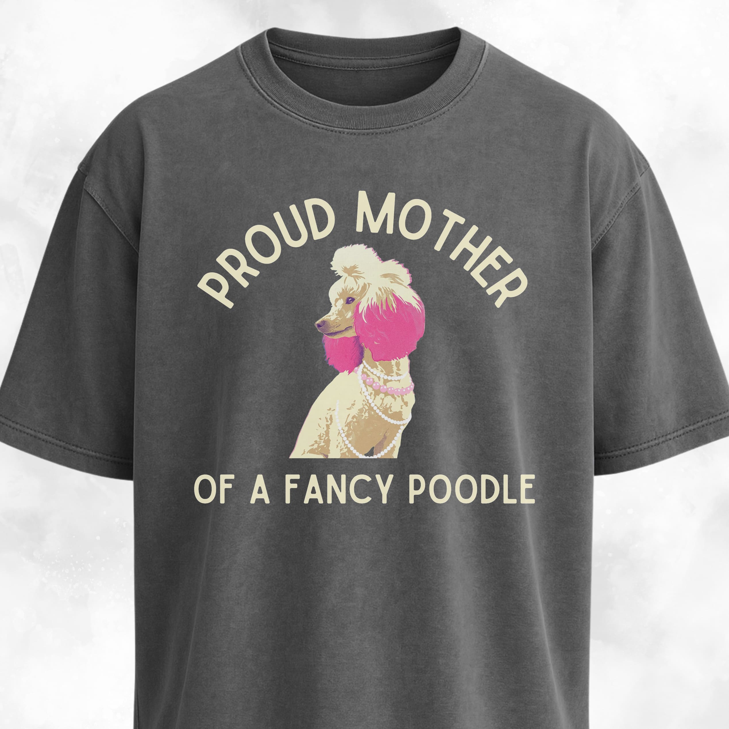 Proud Mother Of A Fancy Poodle T-Shirt