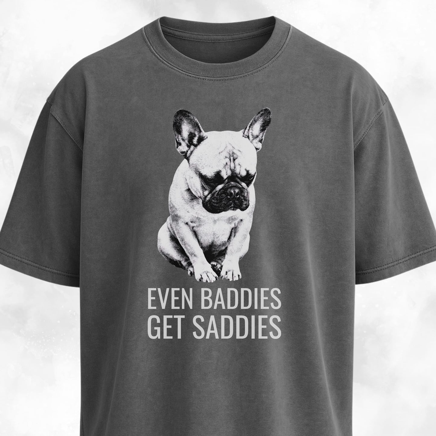 Even Baddies Get Saddies Frenchie T-Shirt