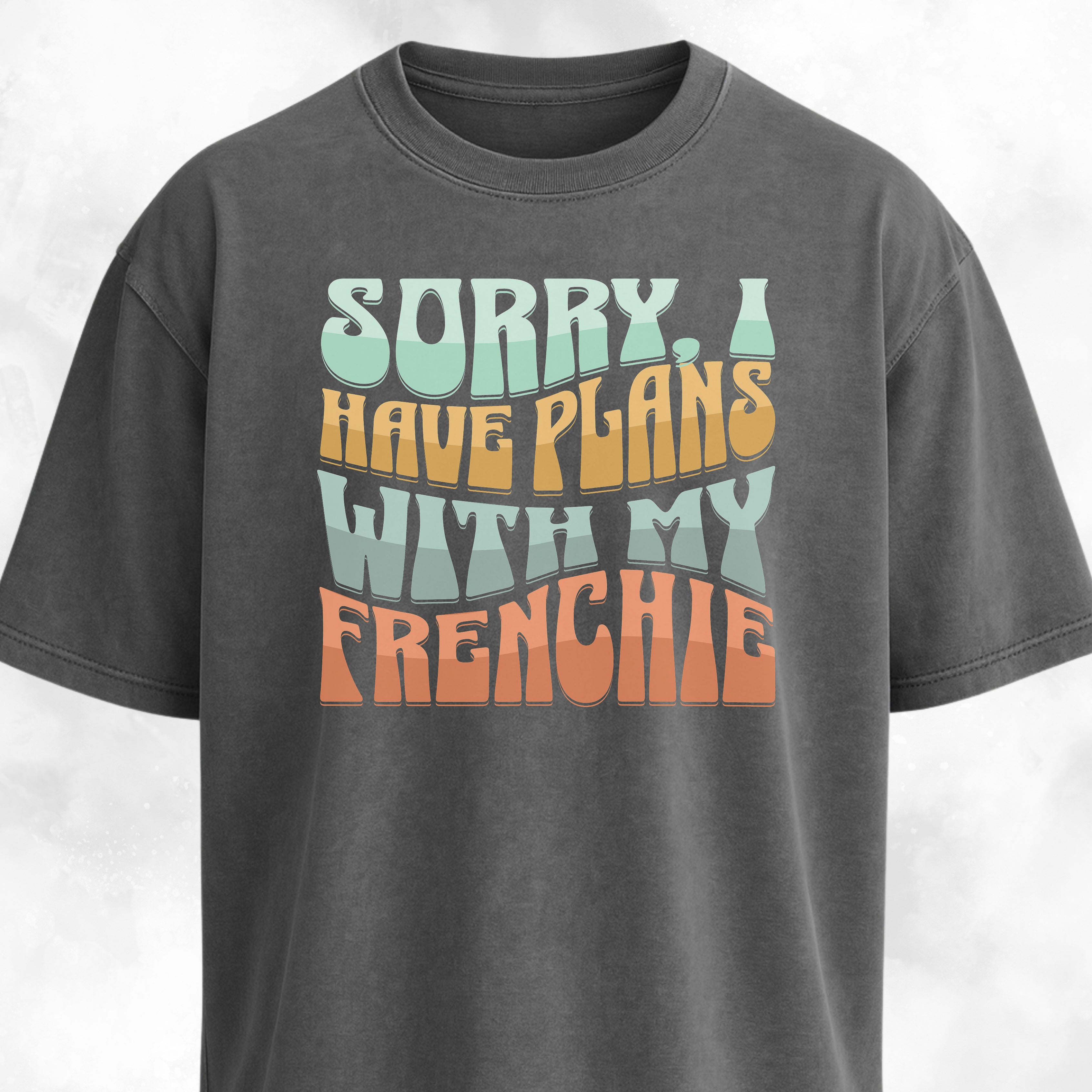Sorry I Have Plans With My Frenchie T-Shirt