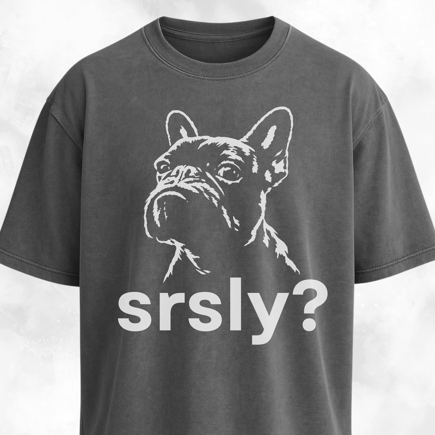 Srsly? French Bulldog T-Shirt