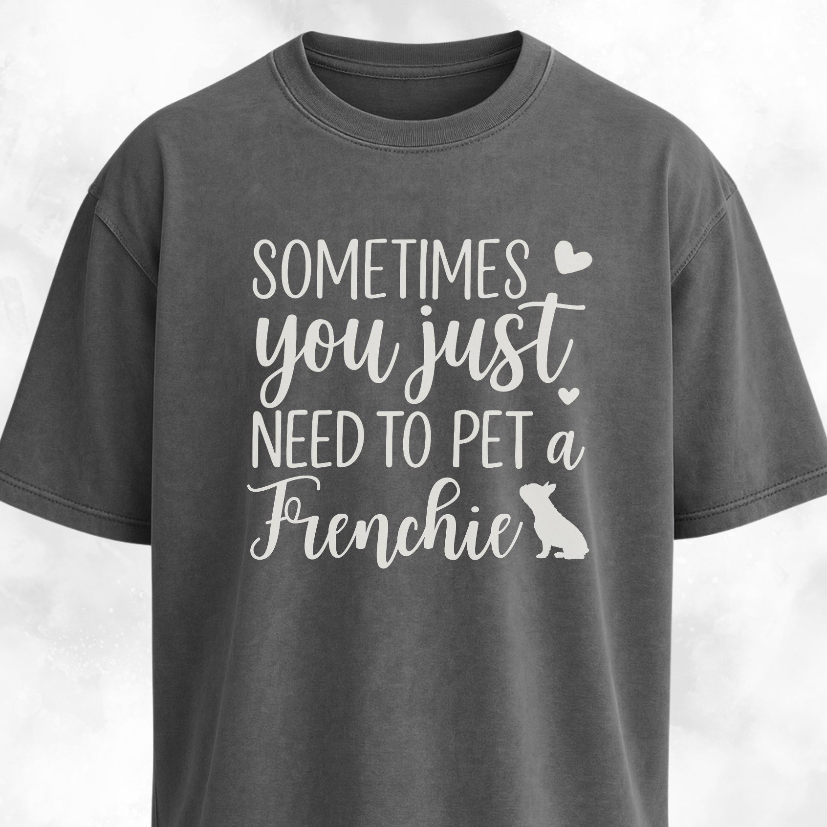 Sometimes You Just Need To Pet A Frenchie T-Shirt