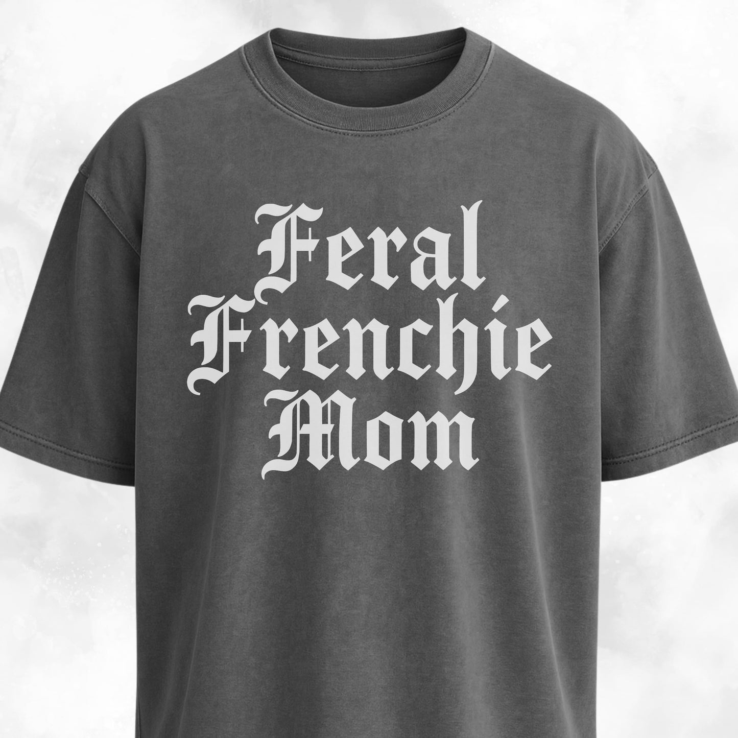 Feral Frenchie Mom T-Shirt
