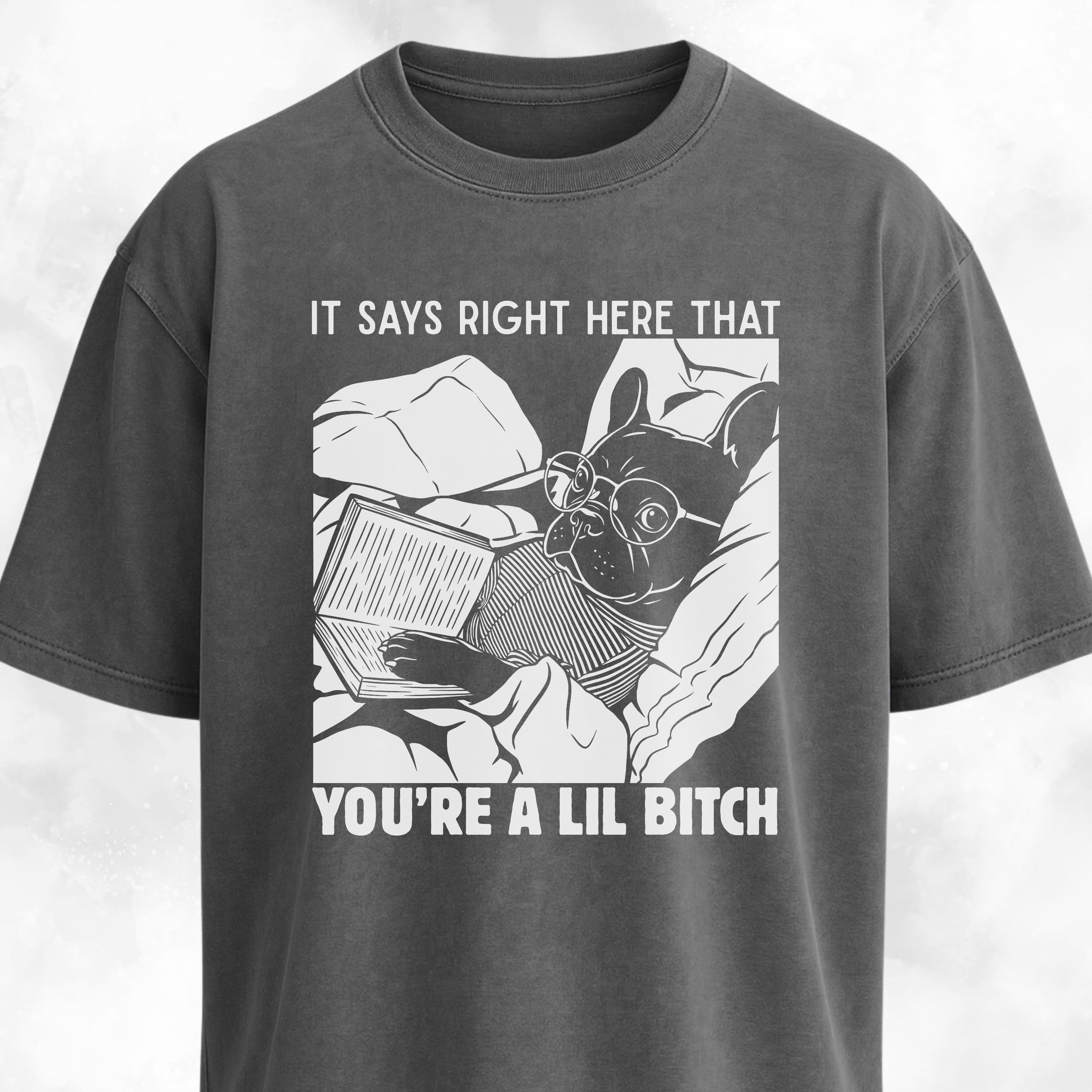 You're A Lil Bitch French Bulldog T-Shirt
