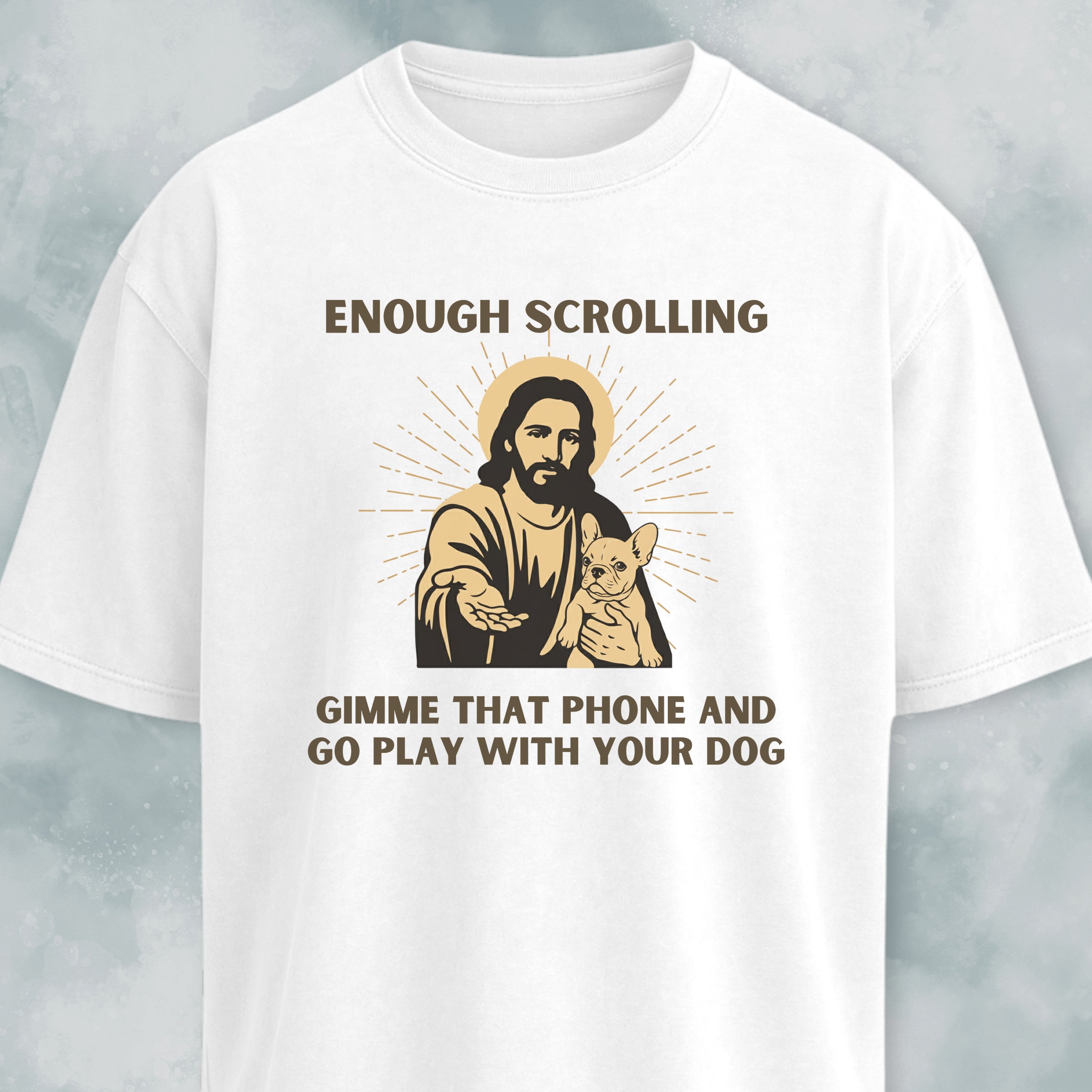 Enough Scrolling Jesus Advice Frenchie Edition T-Shirt